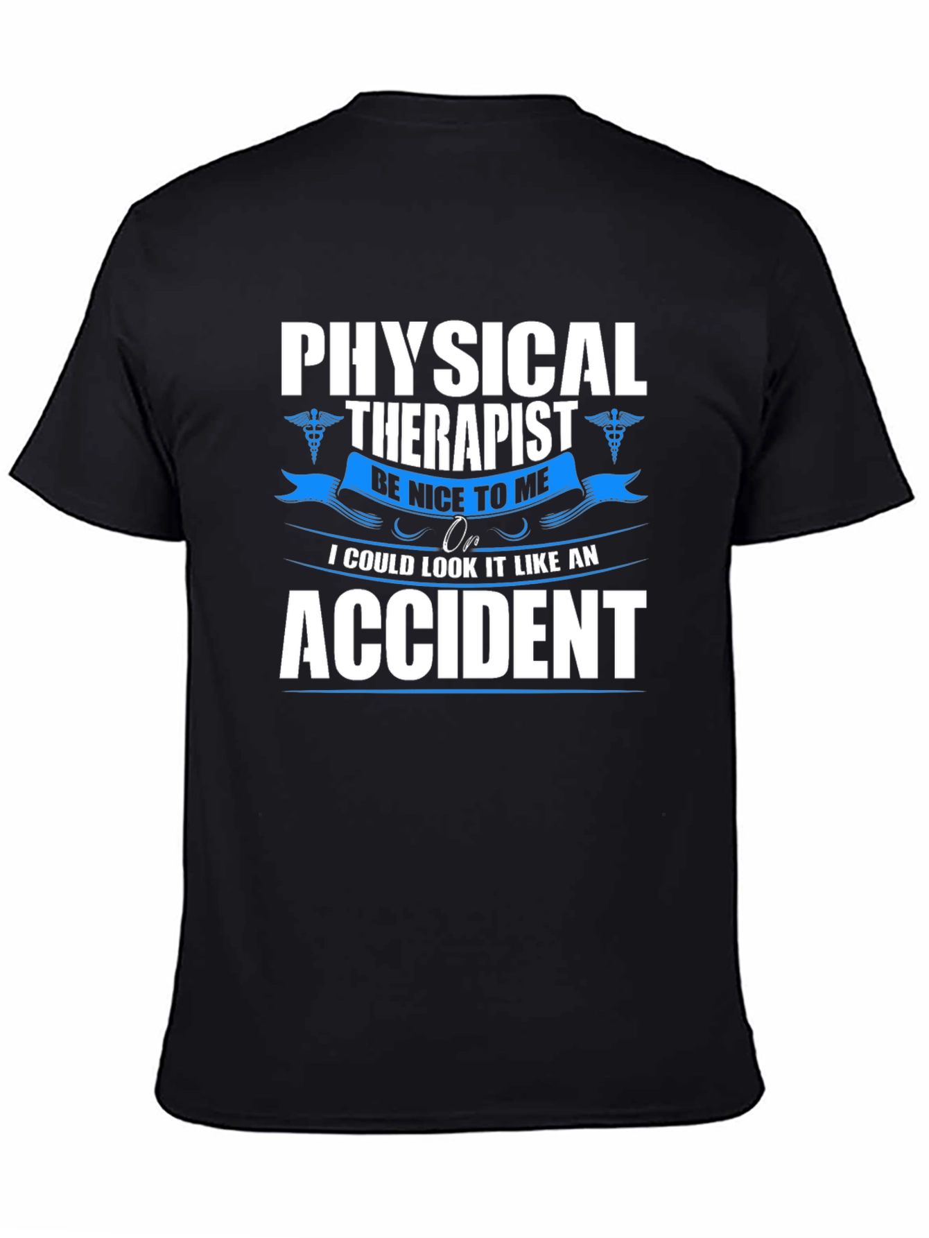 Physical Therapist T-Shirt - Be Nice or Accident!
