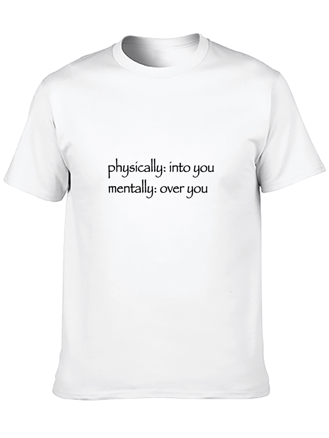 Physically Into You Mentally Over You Tee