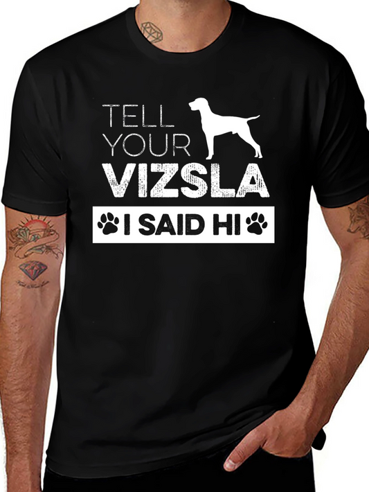 Vizsla Dog T-Shirt - Tell Your Vizsla I Said Hi - Novelty Tee