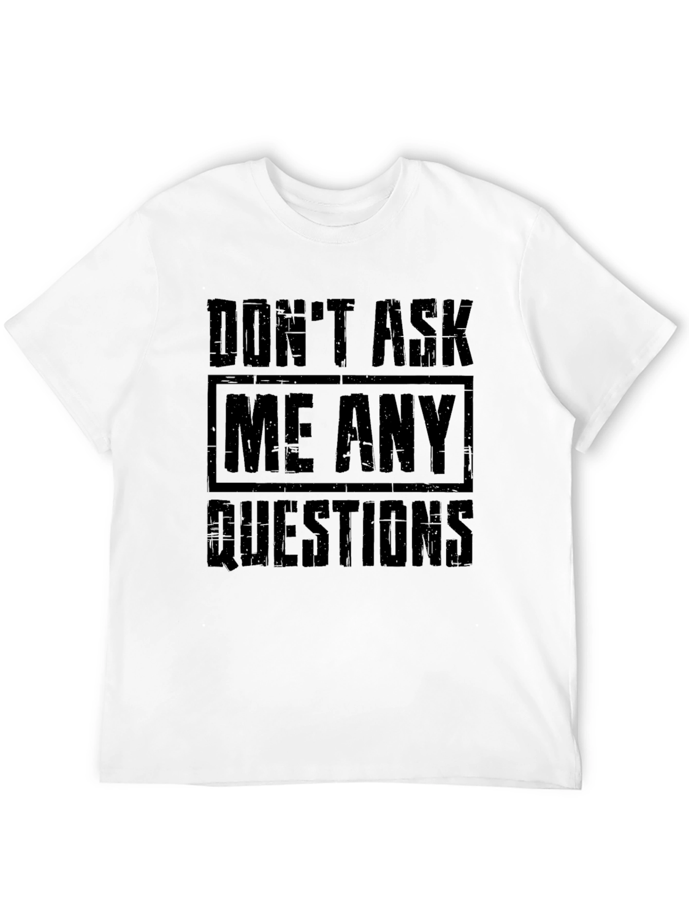 Dont Ask Me Any Questions Graphic T-Shirt