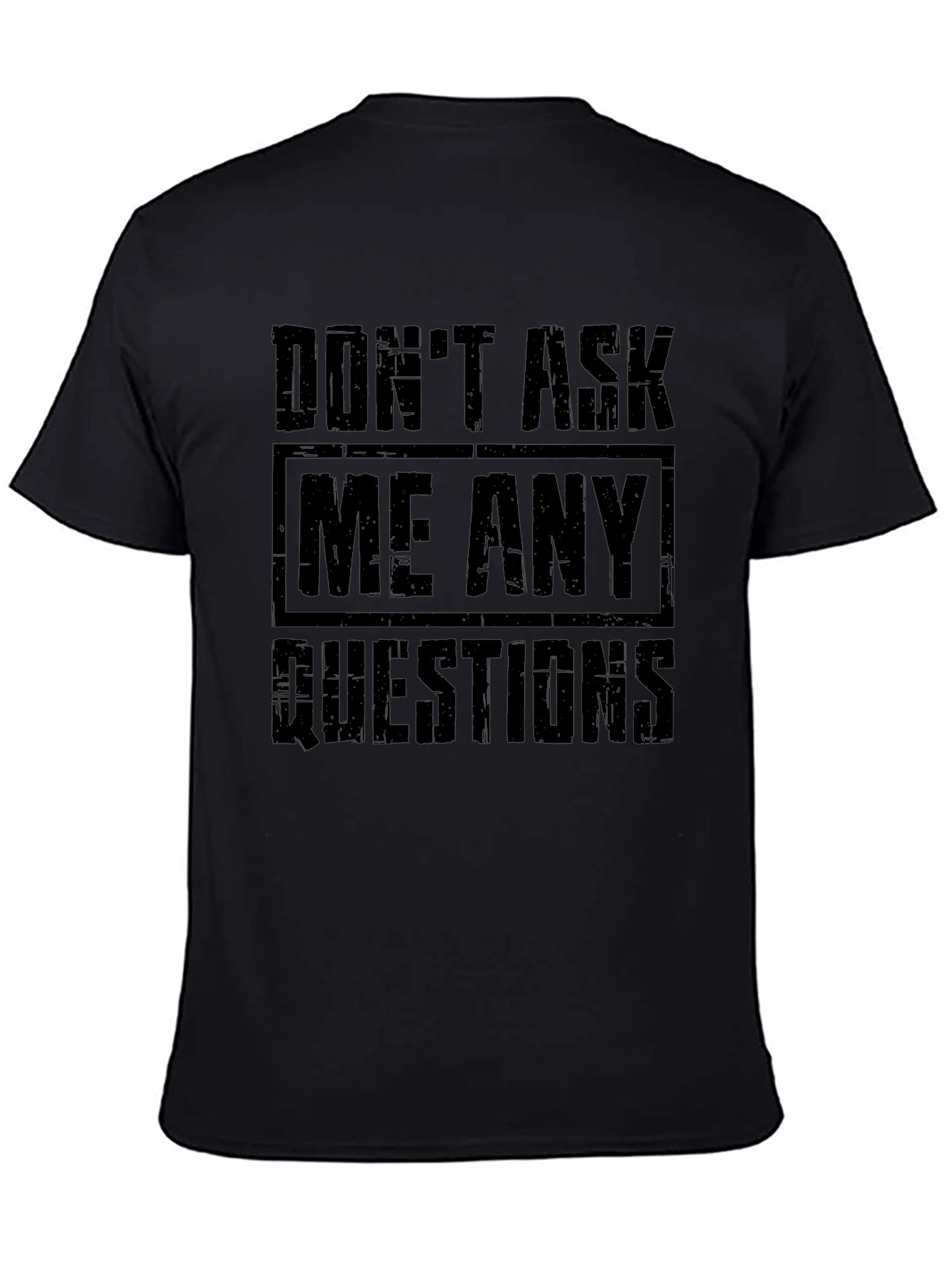 Dont Ask Me Any Questions Graphic T-Shirt