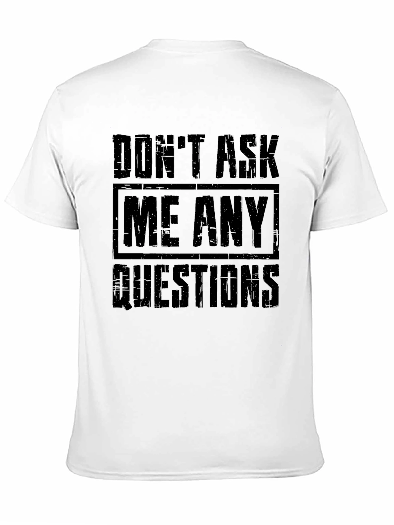 Dont Ask Me Any Questions Graphic T-Shirt