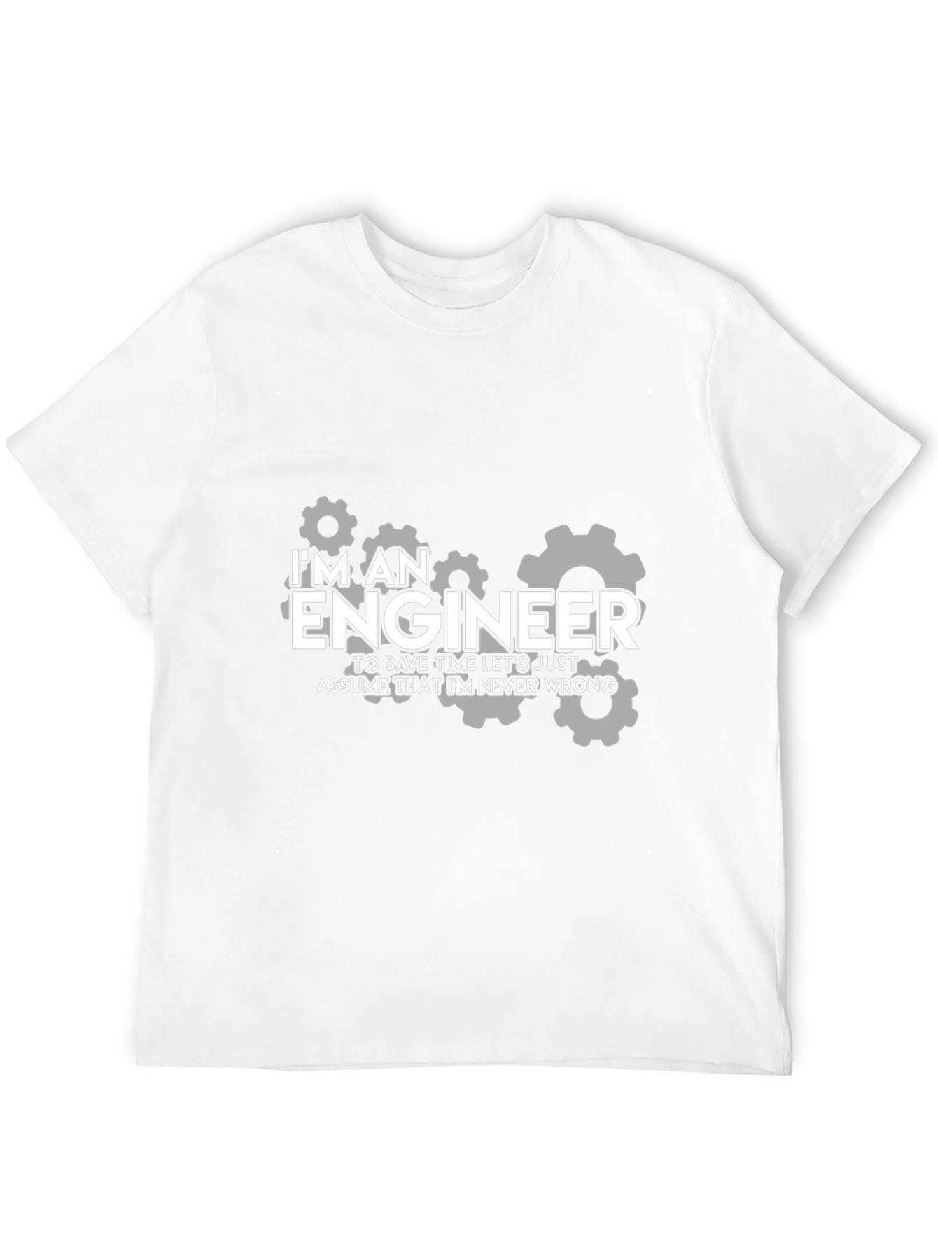 Engineer Humor T-Shirt - Im Always Right!