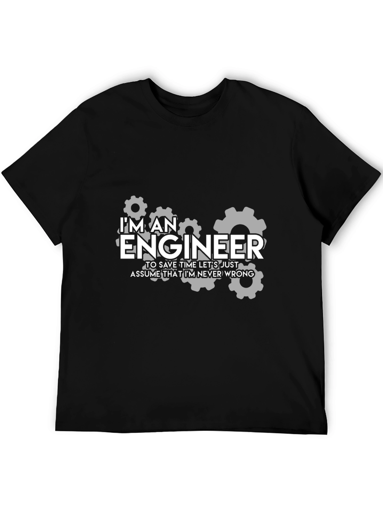 Engineer Humor T-Shirt - Im Always Right!
