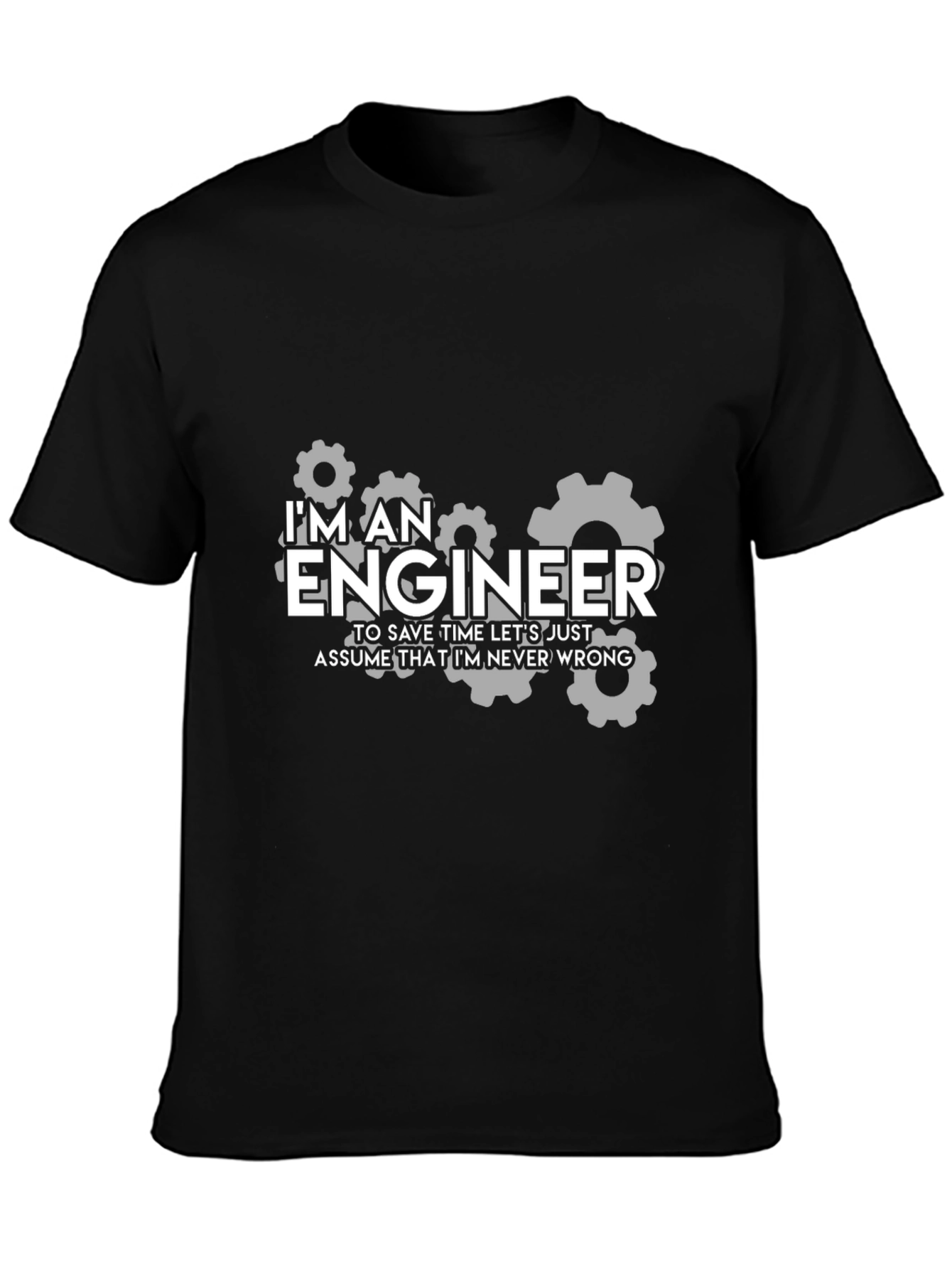 Engineer Humor T-Shirt - Im Always Right!