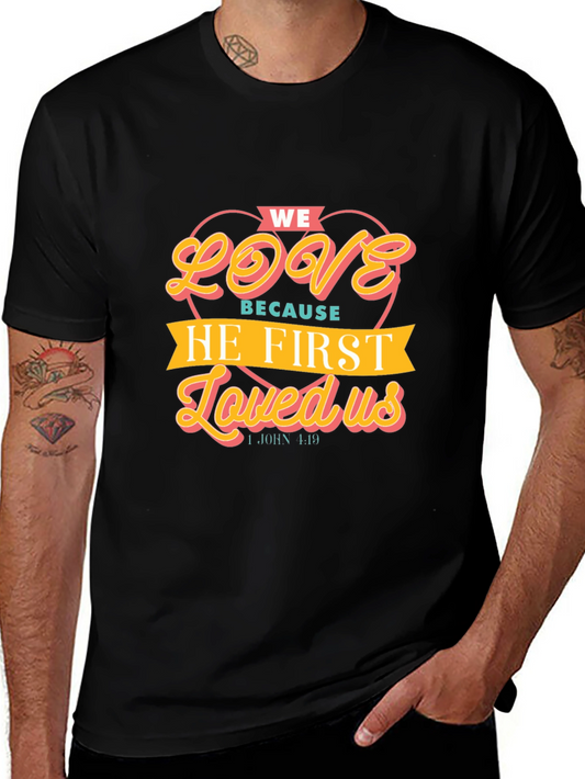 We Love Because He First Loved Us T-Shirt