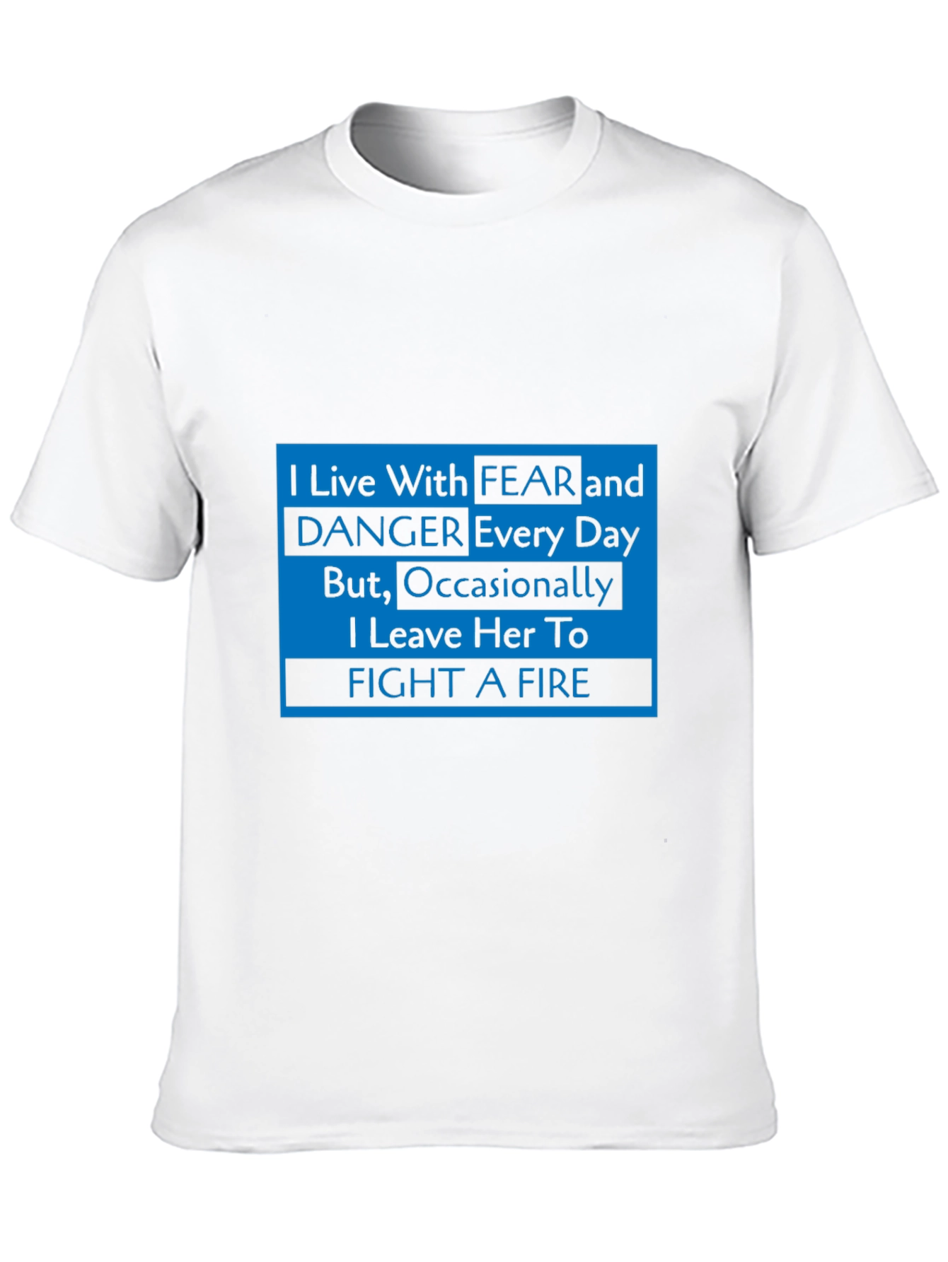 I Live With Fear Firefighter T-Shirt