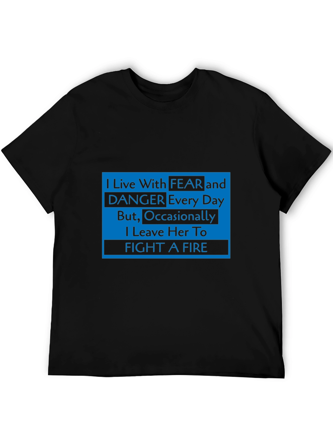 I Live With Fear Firefighter T-Shirt