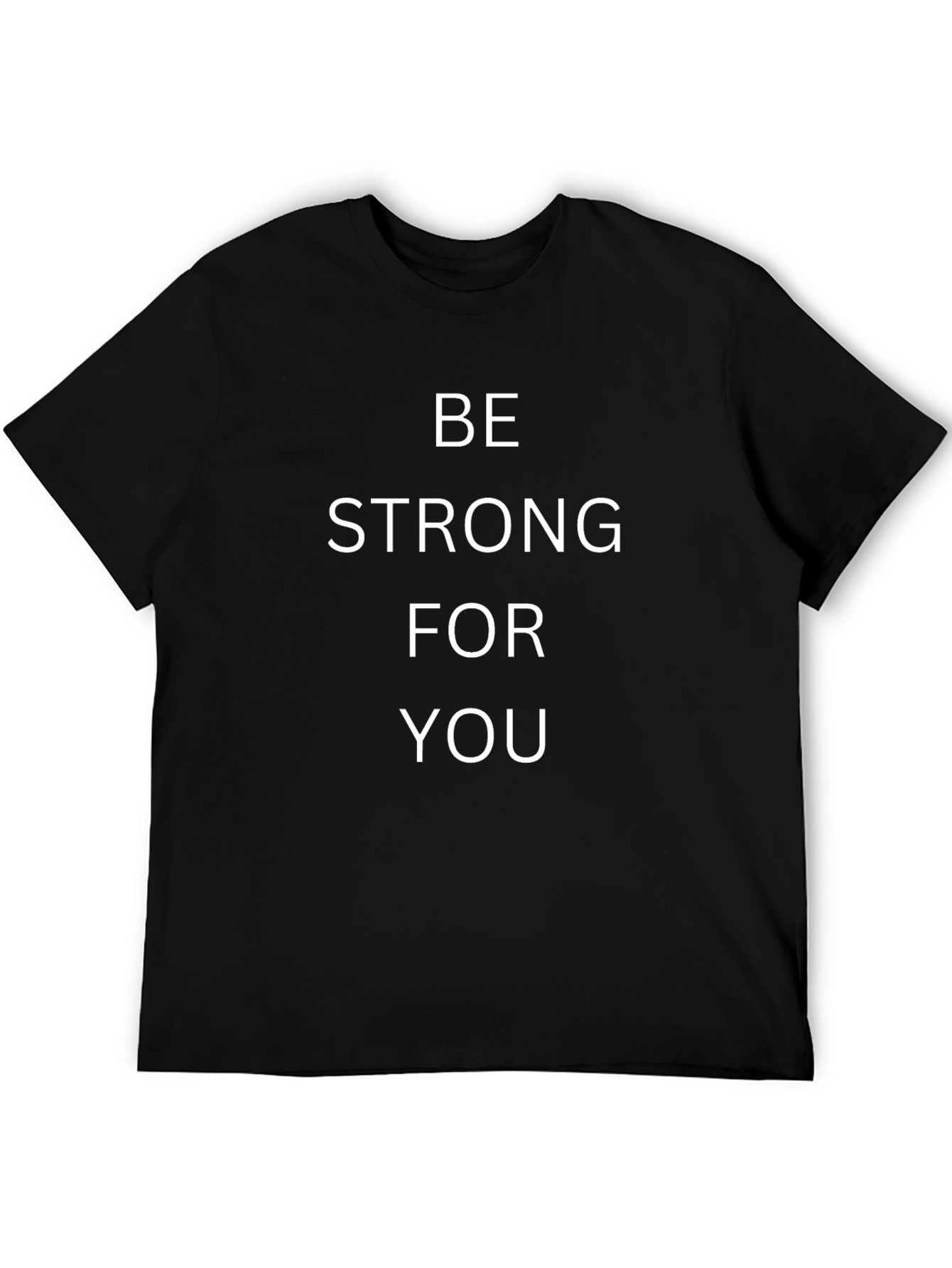 Be Strong For You - Black T-Shirt