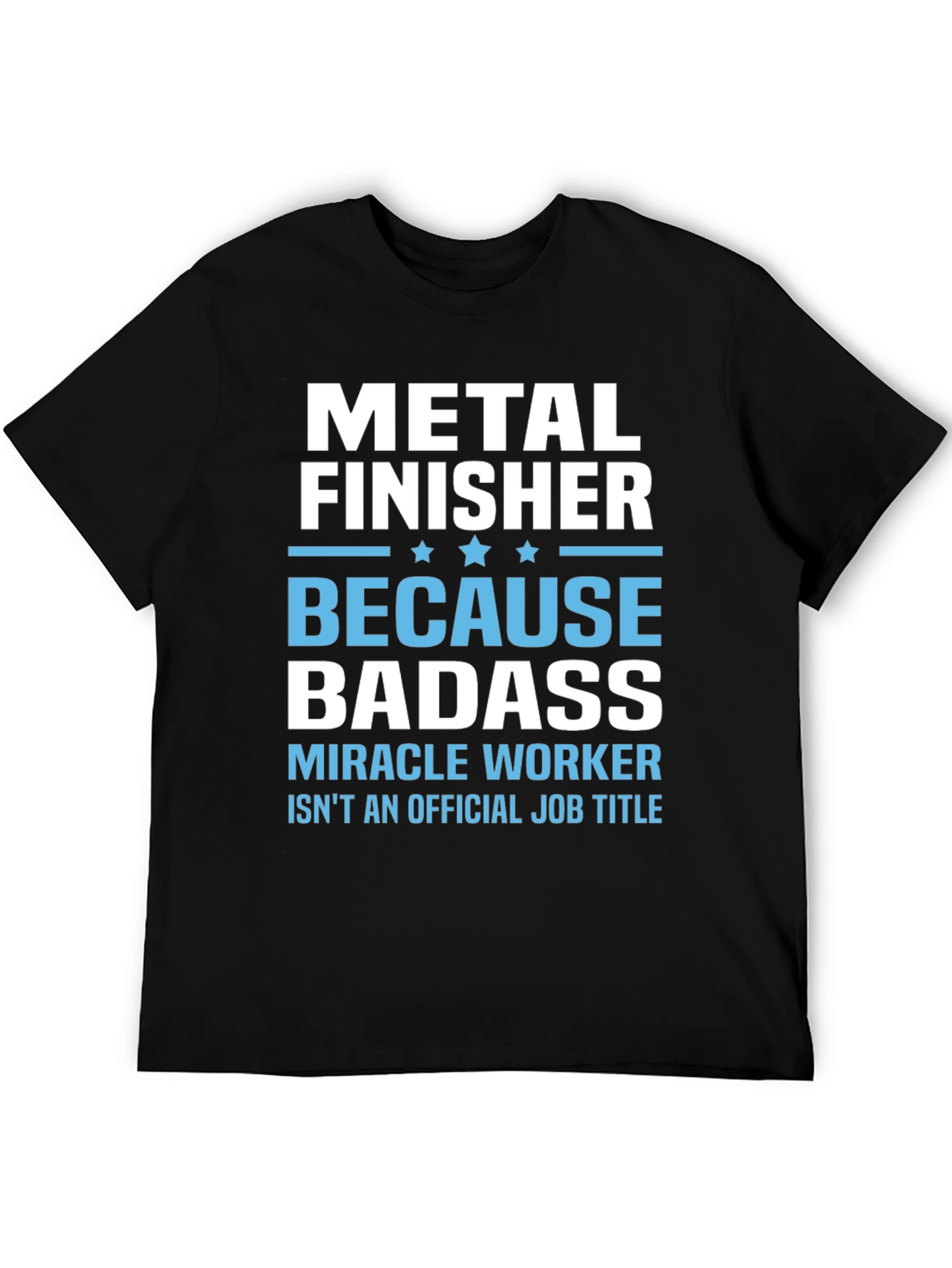 Metal Finisher Badass T-Shirt Funny Job Title Tee