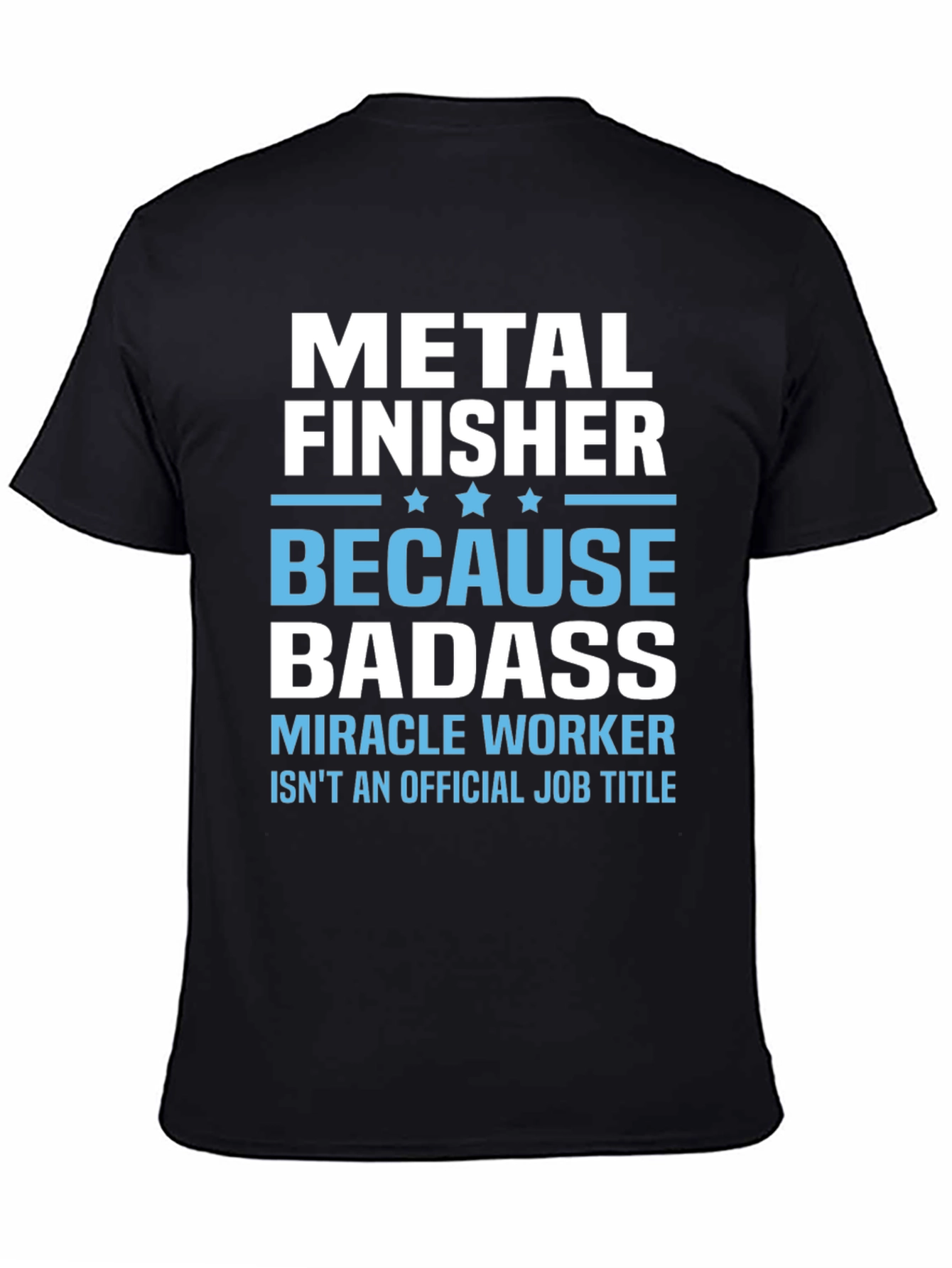 Metal Finisher Badass T-Shirt Funny Job Title Tee