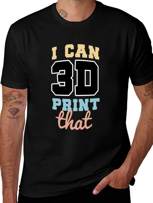 I Can 3D Print That T-Shirt - Black