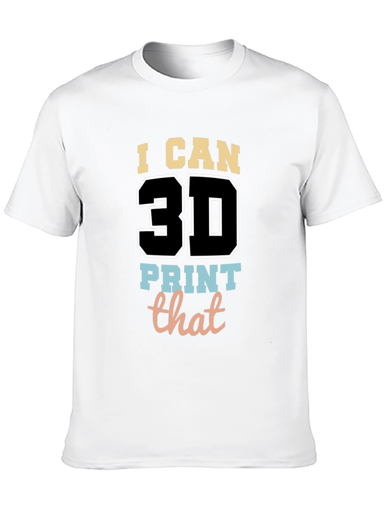 I Can 3D Print That T-Shirt - Black
