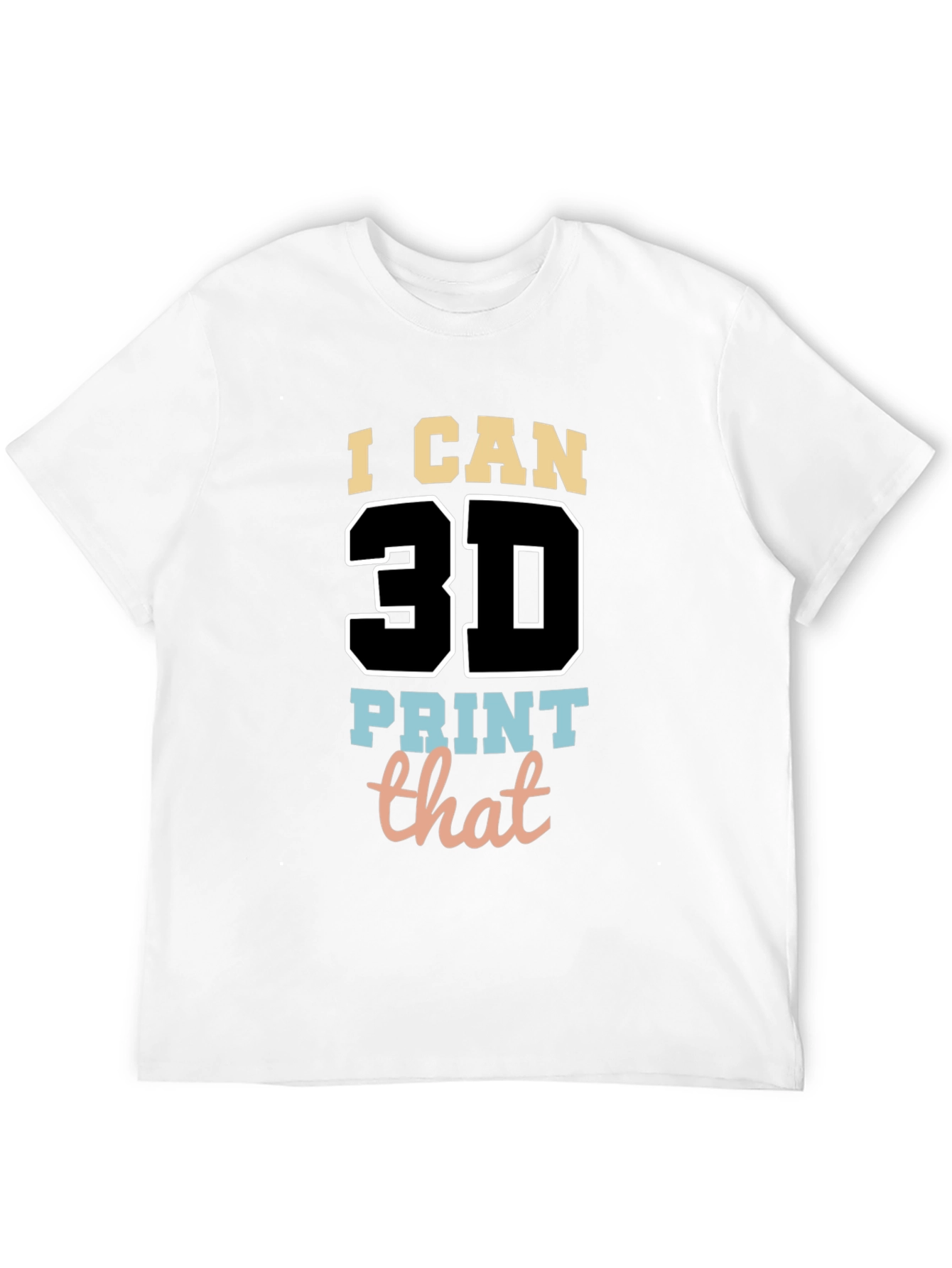 I Can 3D Print That T-Shirt - Black