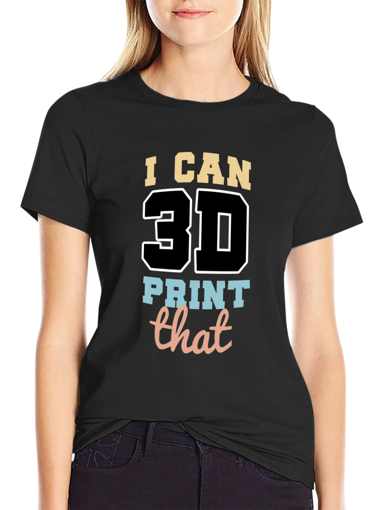 I Can 3D Print That T-Shirt - Black