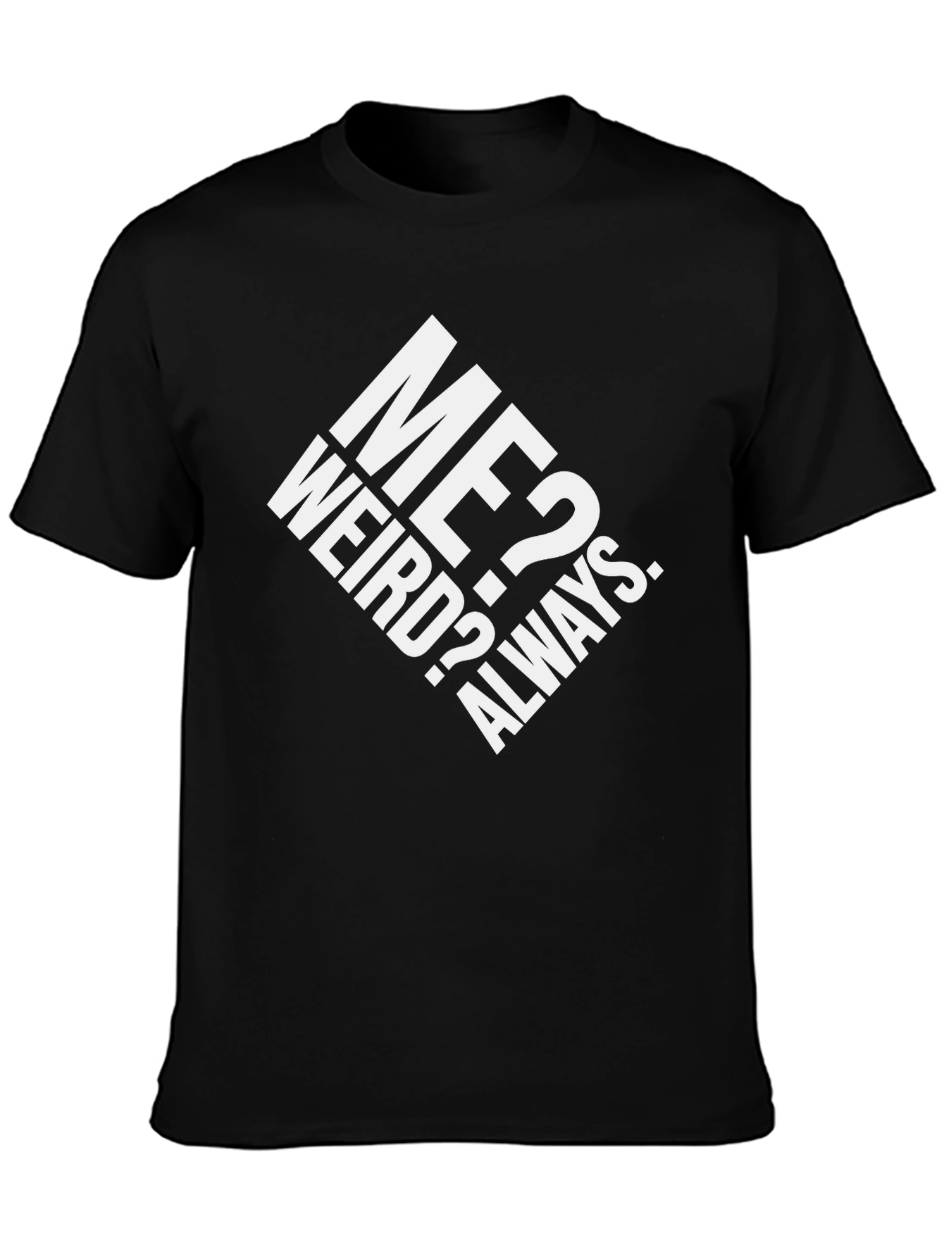 Me? Weird? Always. Graphic T-Shirt - Black Cotton Tee