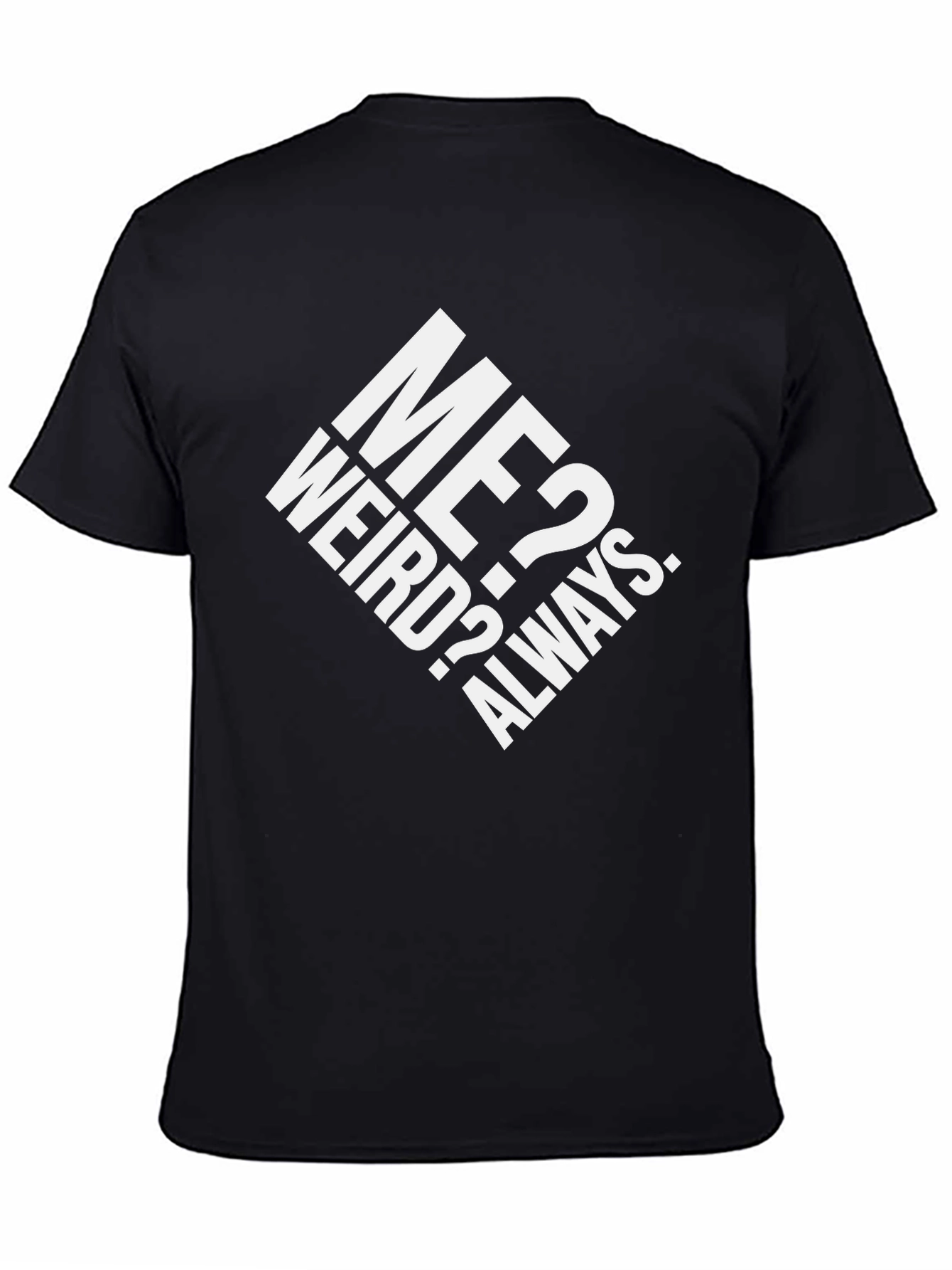 Me? Weird? Always. Graphic T-Shirt - Black Cotton Tee