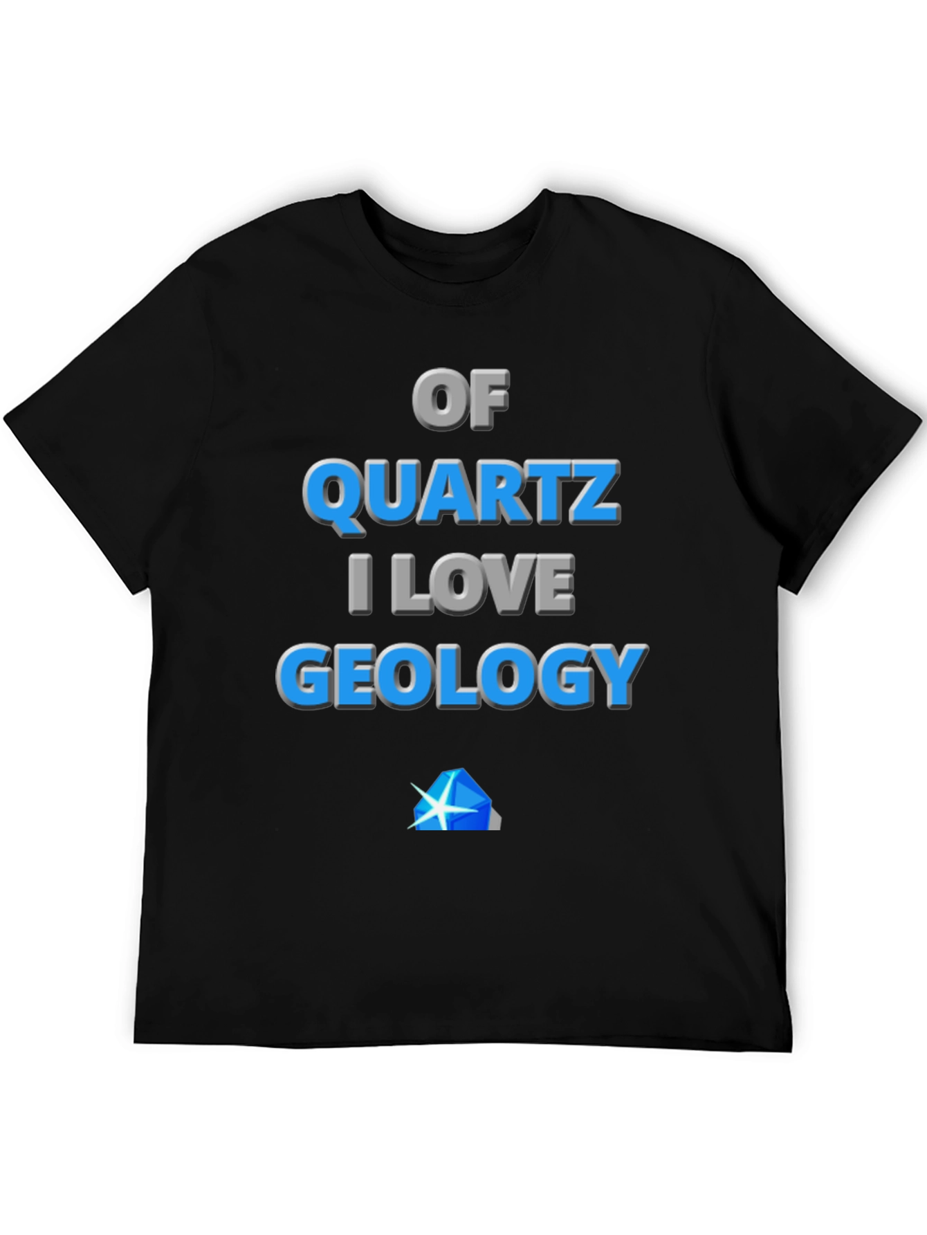 Geology Lover T-Shirt - Of Quartz I Love Geology