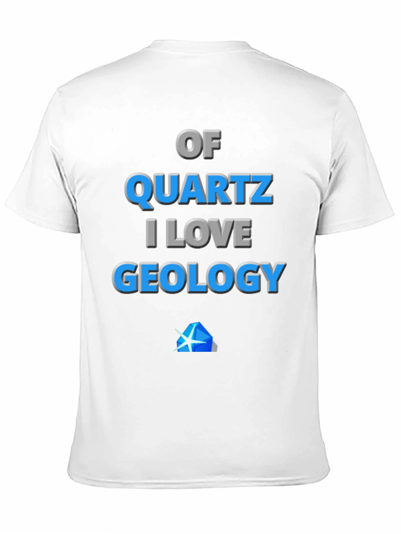 Geology Lover T-Shirt - Of Quartz I Love Geology