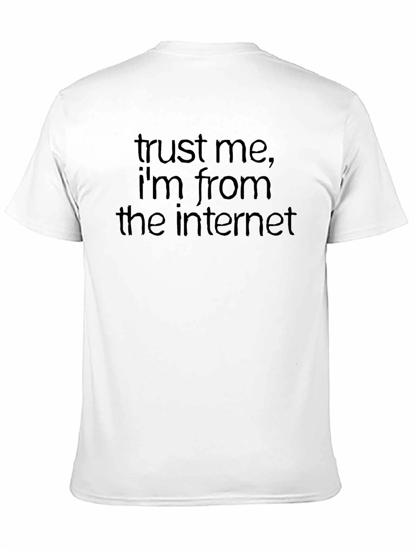 Trust Me Im From the Internet T-Shirt