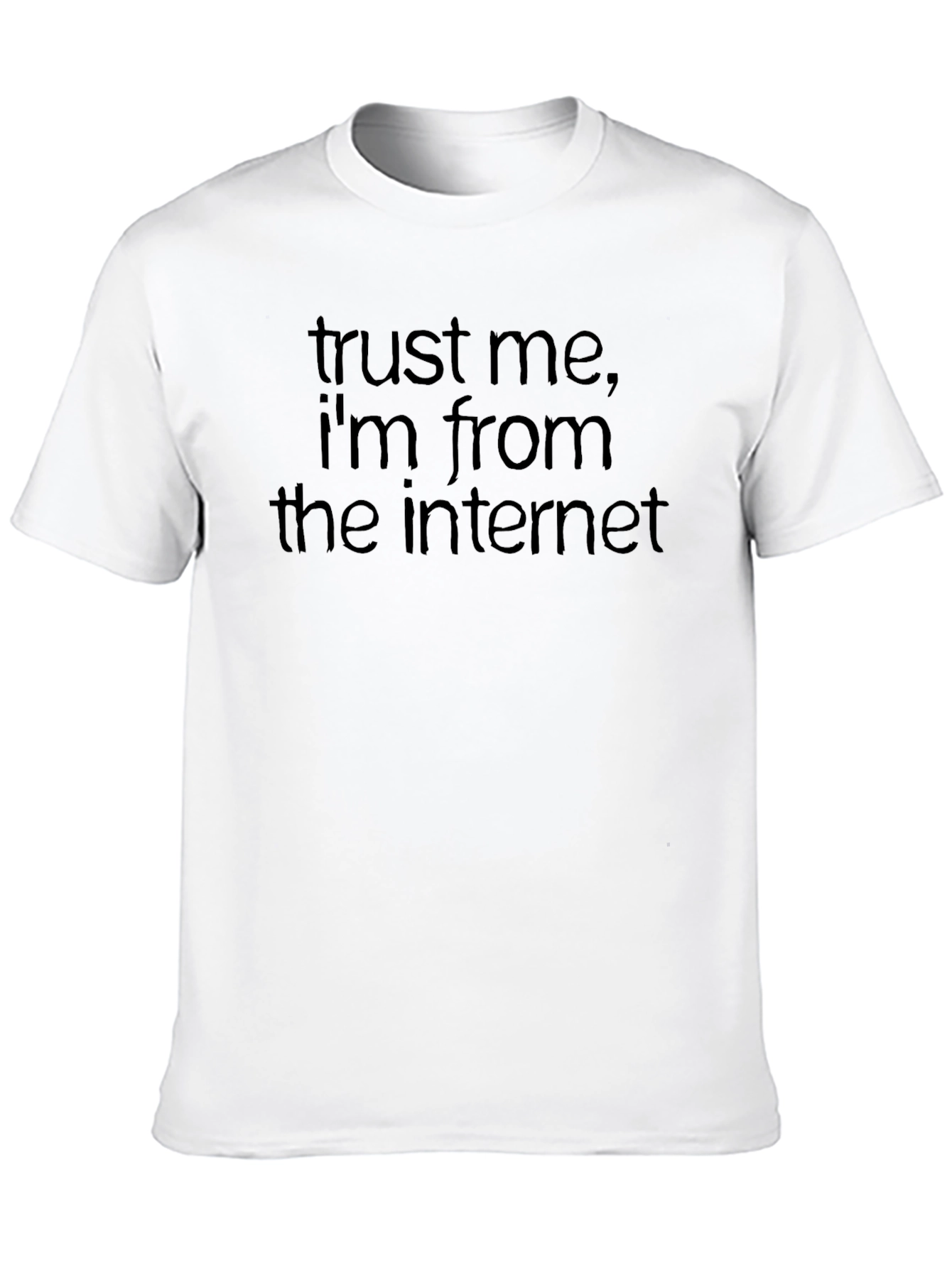 Trust Me Im From the Internet T-Shirt