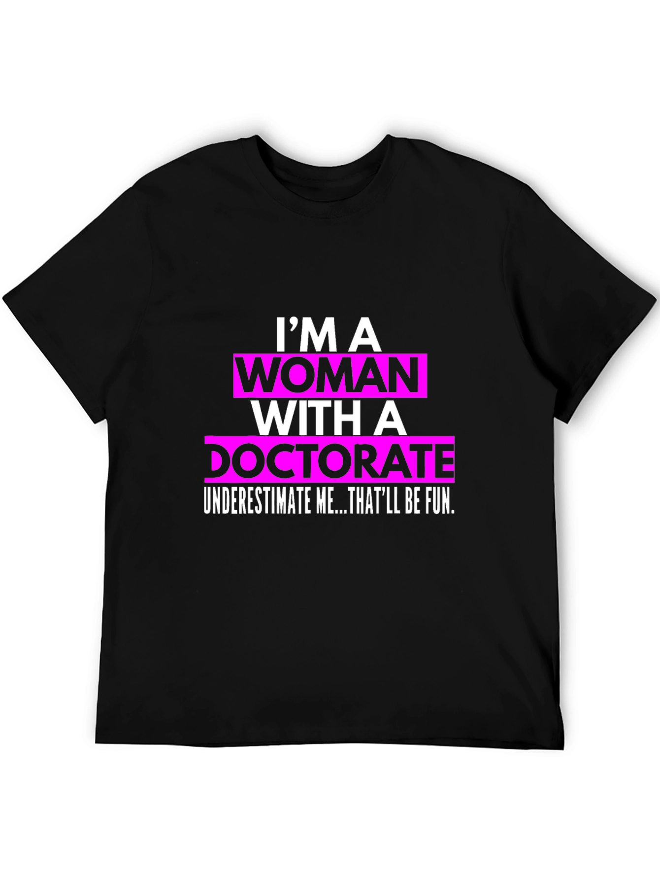 Im a Woman with a Doctorate T-Shirt