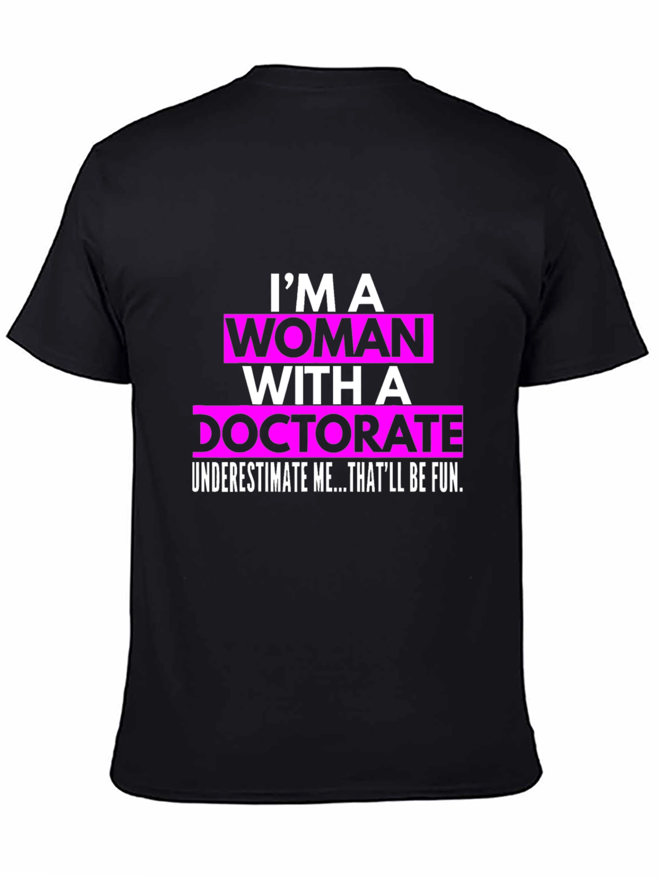 Im a Woman with a Doctorate T-Shirt
