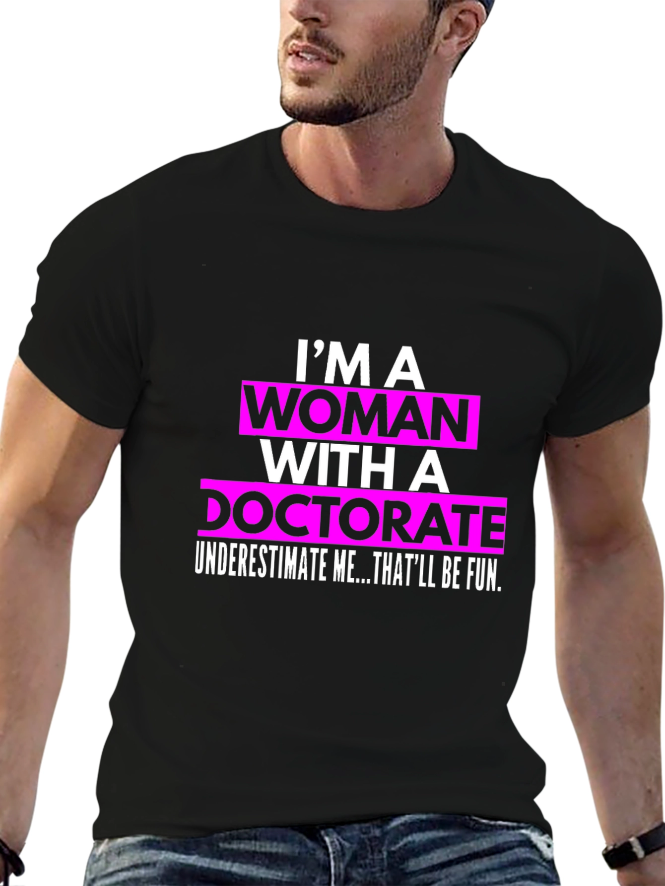 Im a Woman with a Doctorate T-Shirt