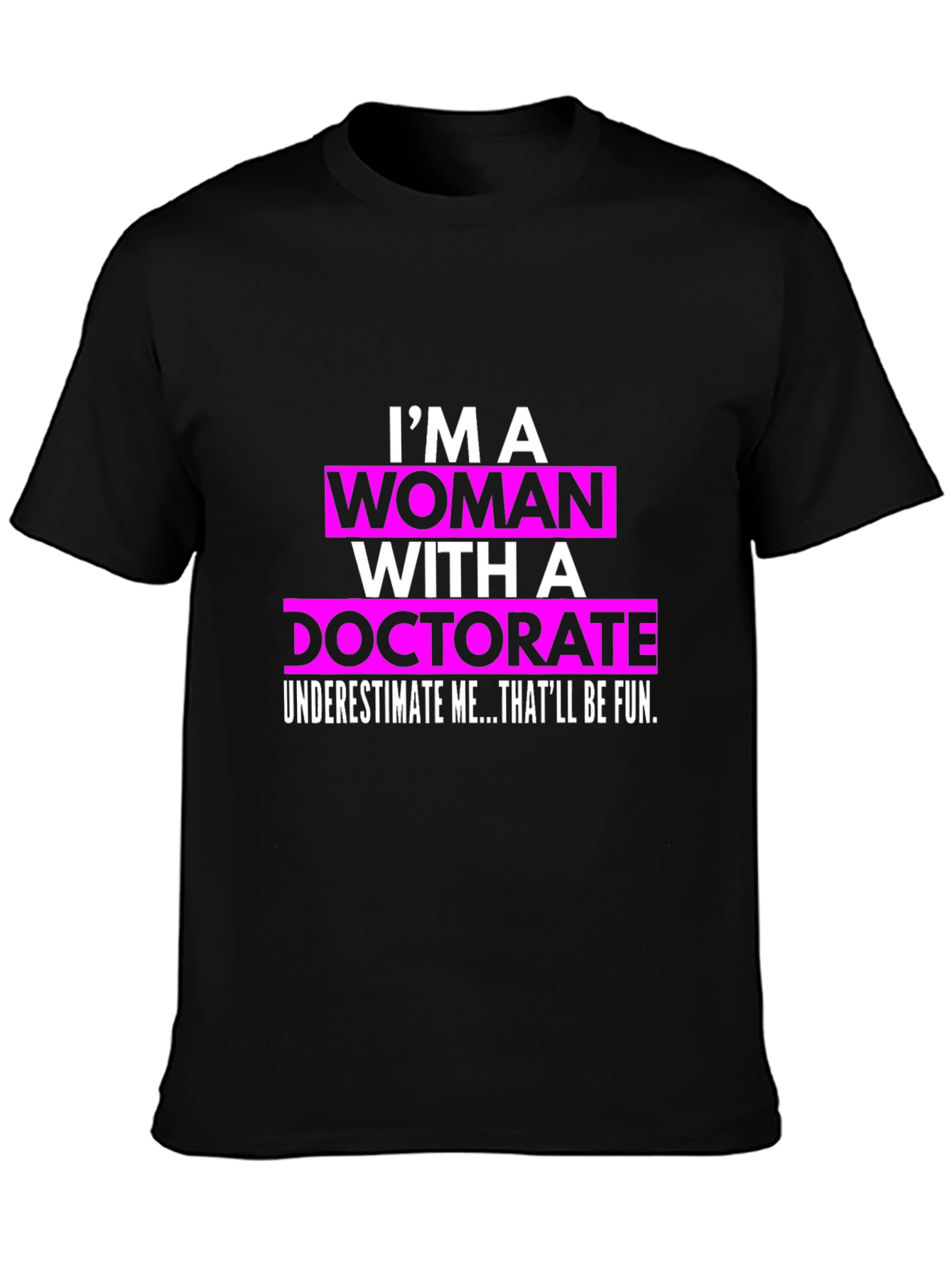Im a Woman with a Doctorate T-Shirt
