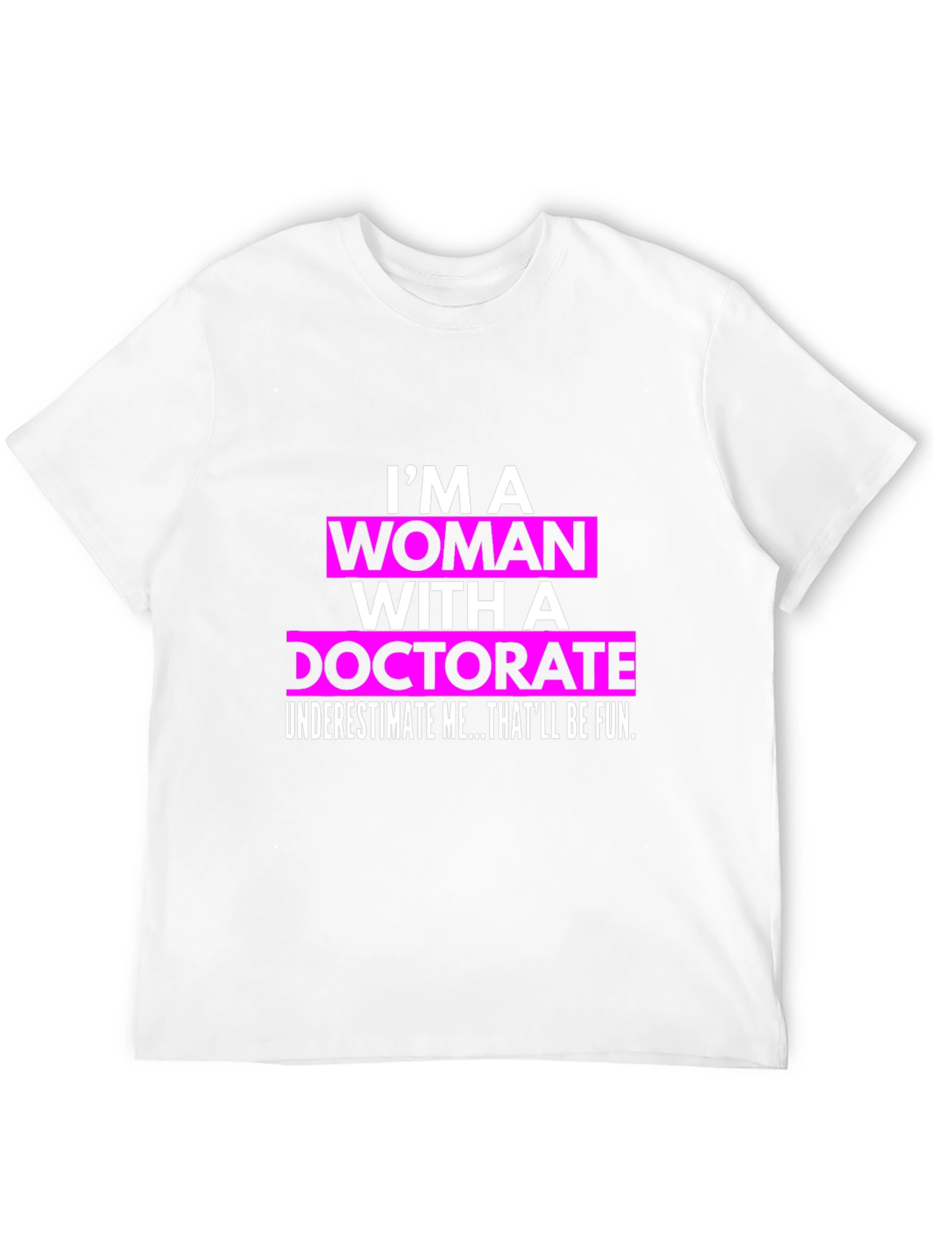Im a Woman with a Doctorate T-Shirt