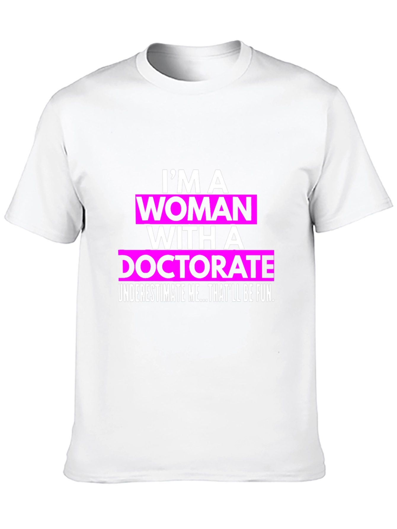Im a Woman with a Doctorate T-Shirt