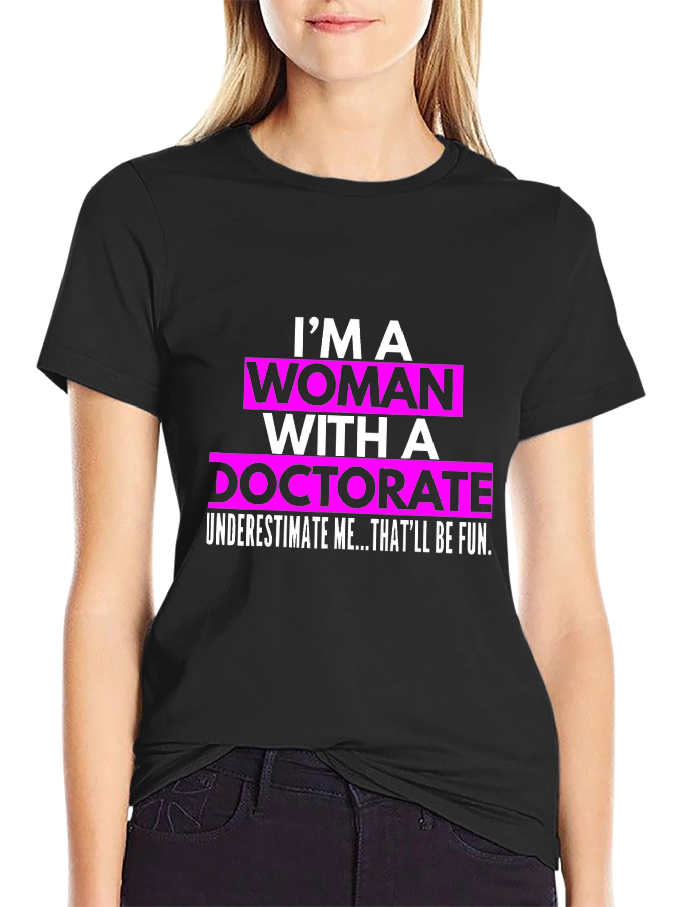 Im a Woman with a Doctorate T-Shirt