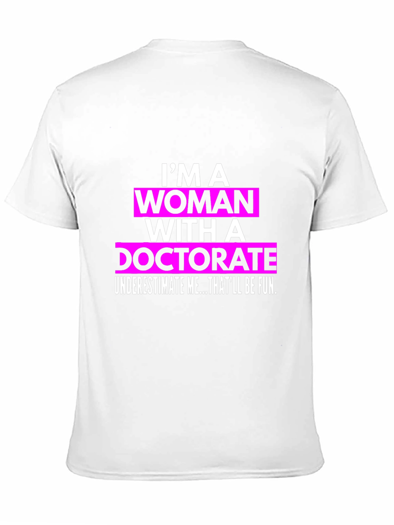 Im a Woman with a Doctorate T-Shirt