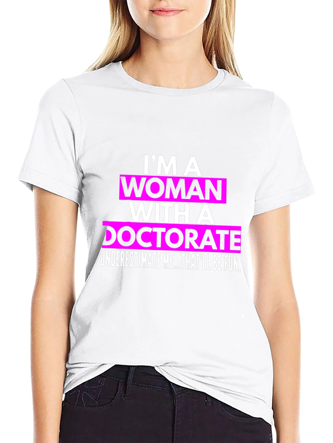 Im a Woman with a Doctorate T-Shirt