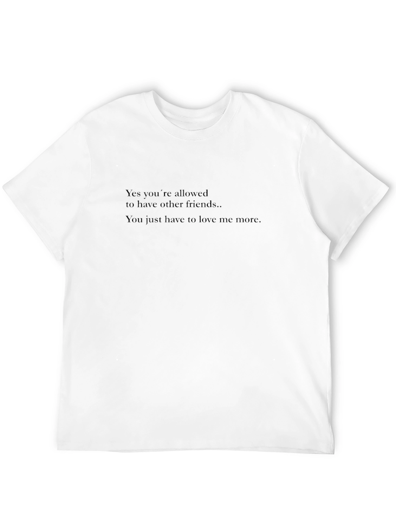 Humorous Graphic Tee: Love Me More