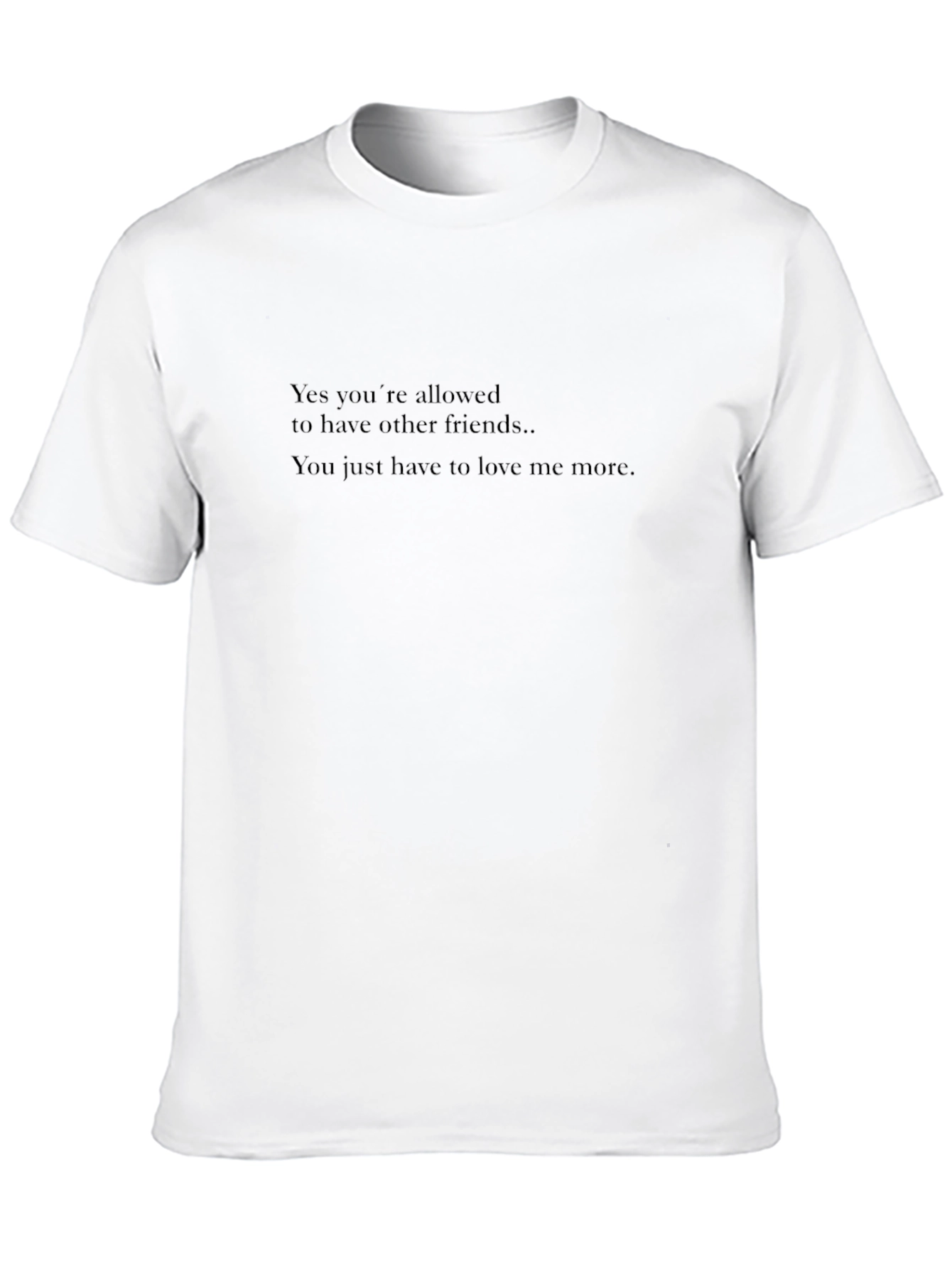 Humorous Graphic Tee: Love Me More