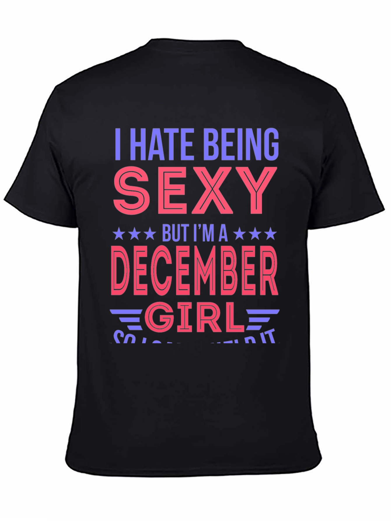 I Hate Being Sexy December Girl T-Shirt
