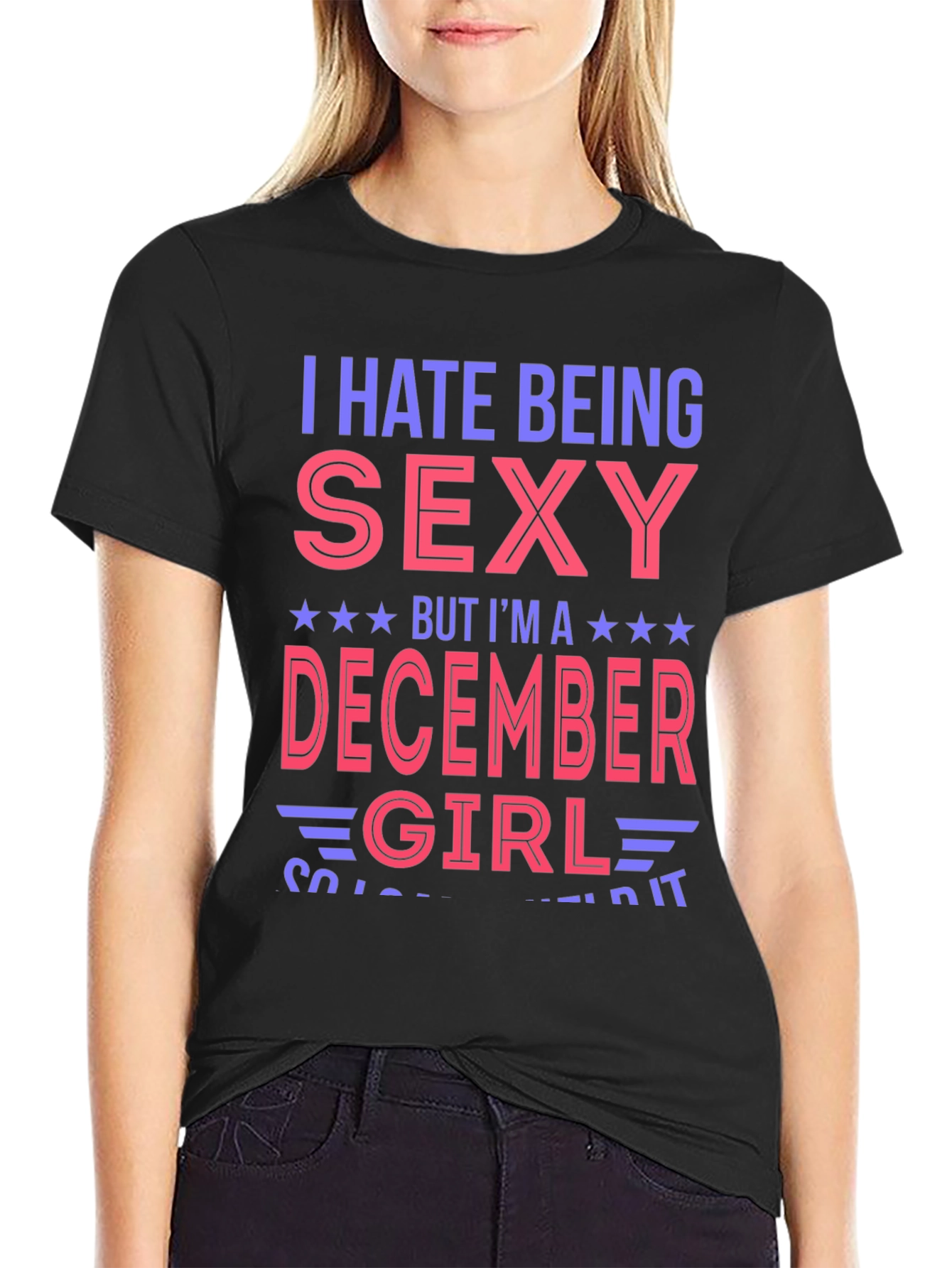 I Hate Being Sexy December Girl T-Shirt