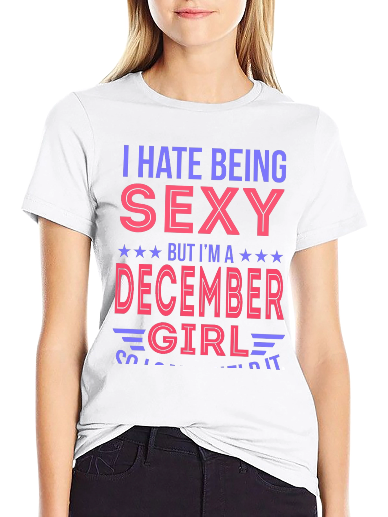 I Hate Being Sexy December Girl T-Shirt