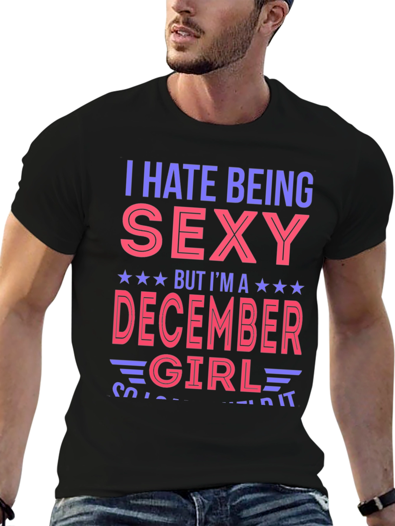 I Hate Being Sexy December Girl T-Shirt