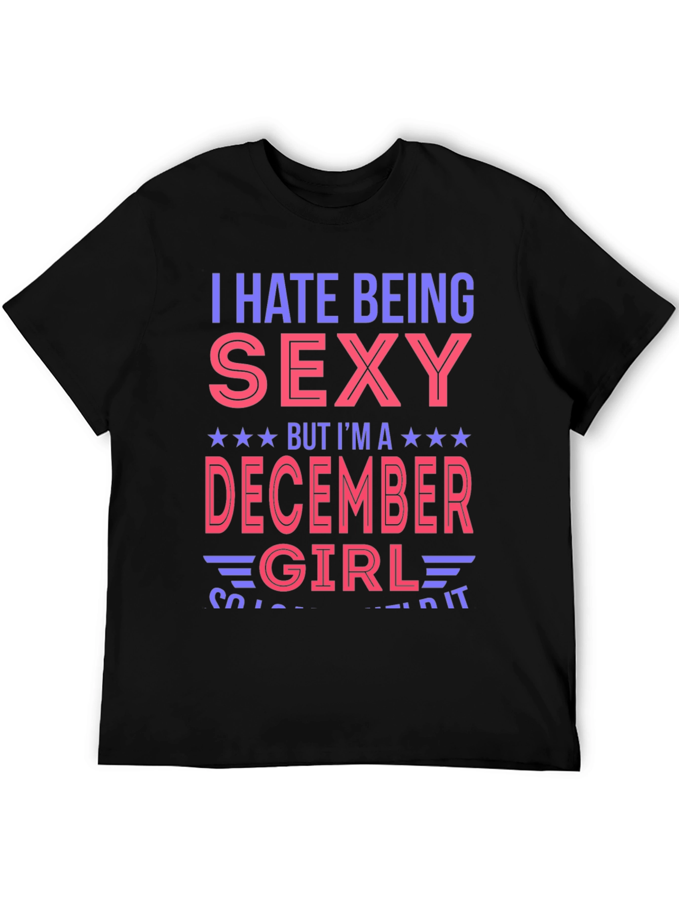 I Hate Being Sexy December Girl T-Shirt