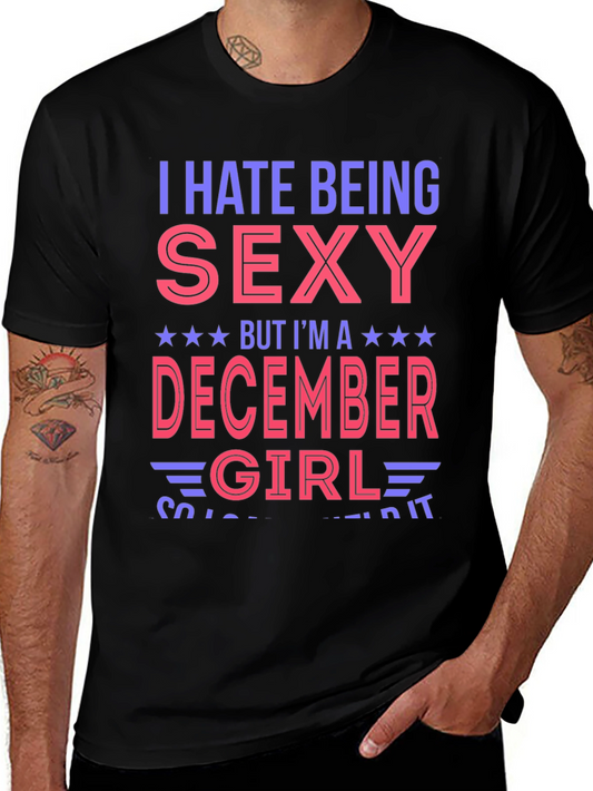 I Hate Being Sexy December Girl T-Shirt