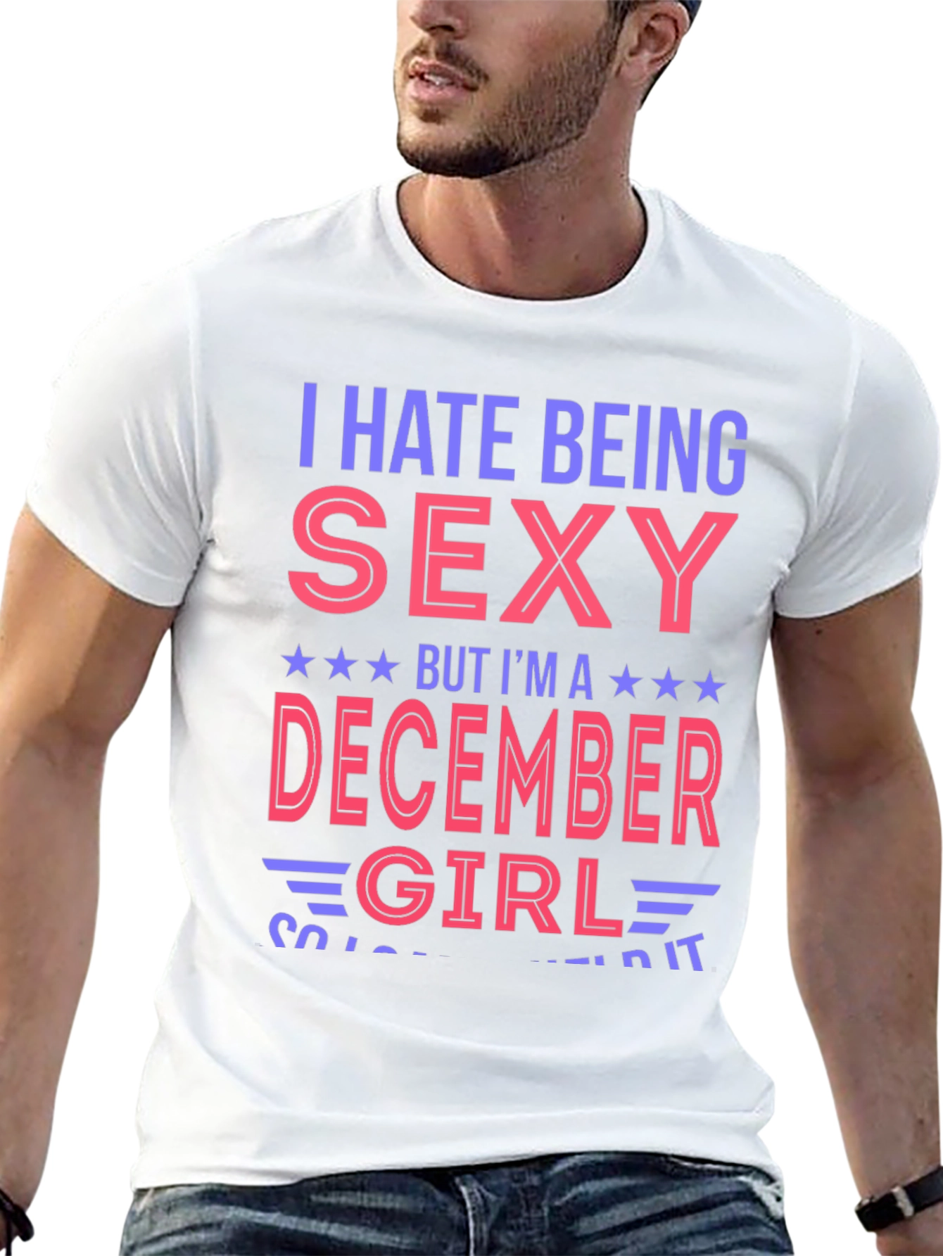 I Hate Being Sexy December Girl T-Shirt