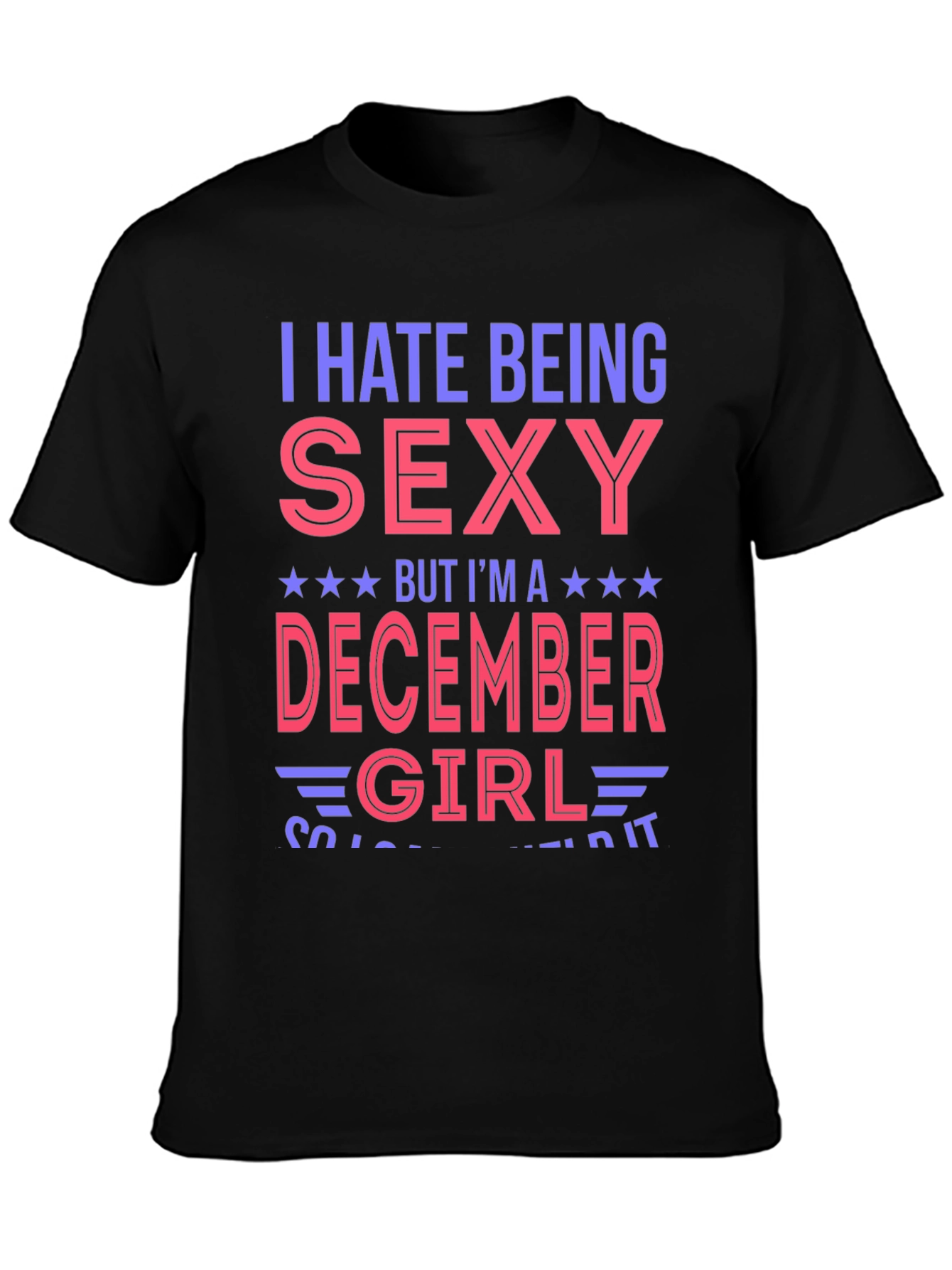 I Hate Being Sexy December Girl T-Shirt