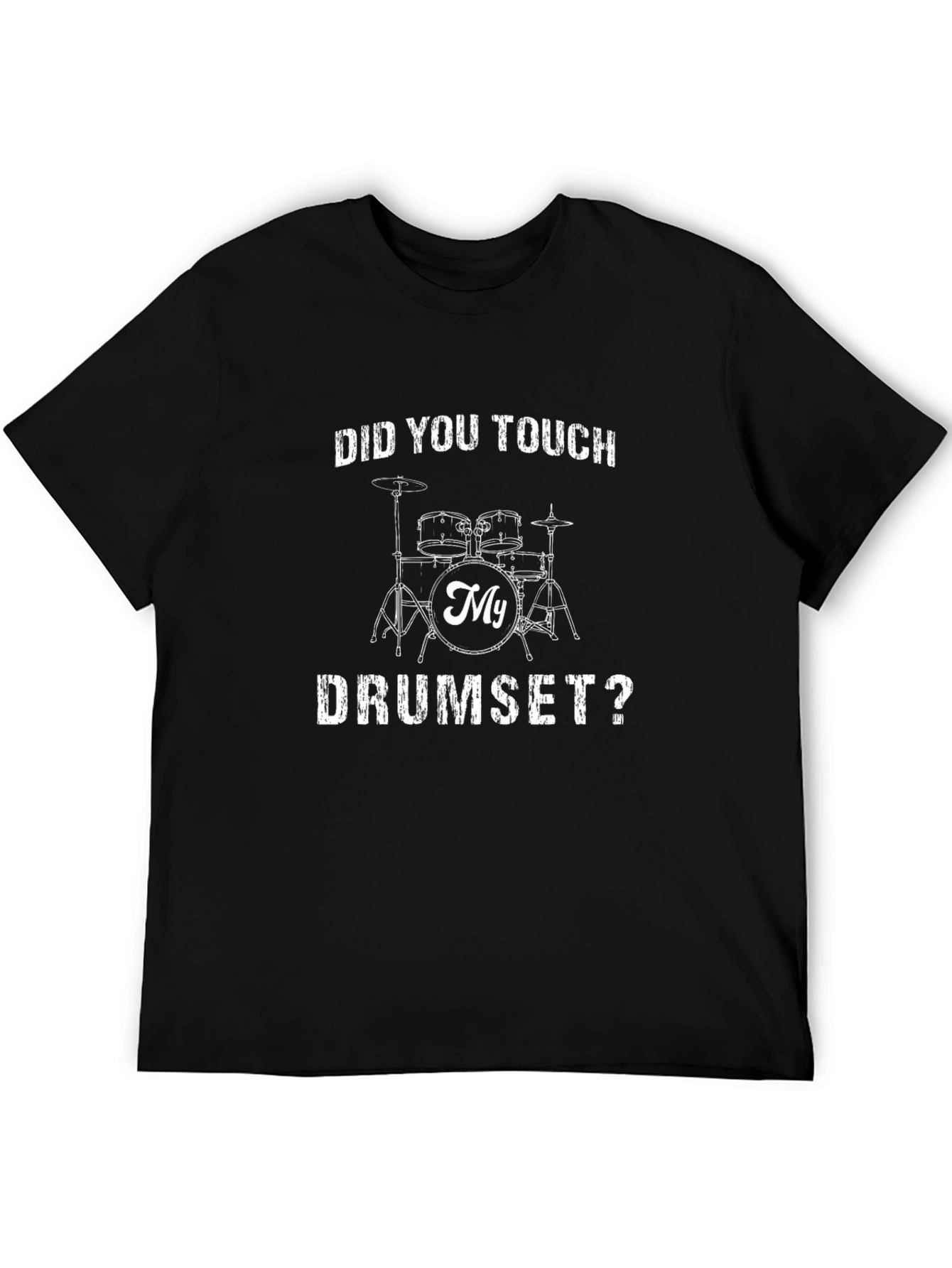 Did You Touch My Drumset T-Shirt