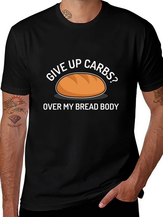Give Up Carbs? Over My Bread Body Funny T-Shirt