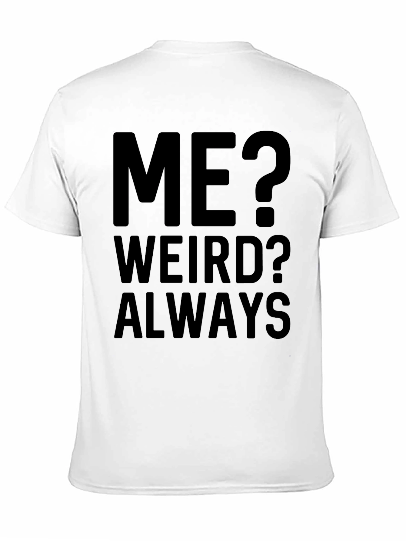 Me? Weird? Always - Funny Graphic T-Shirt