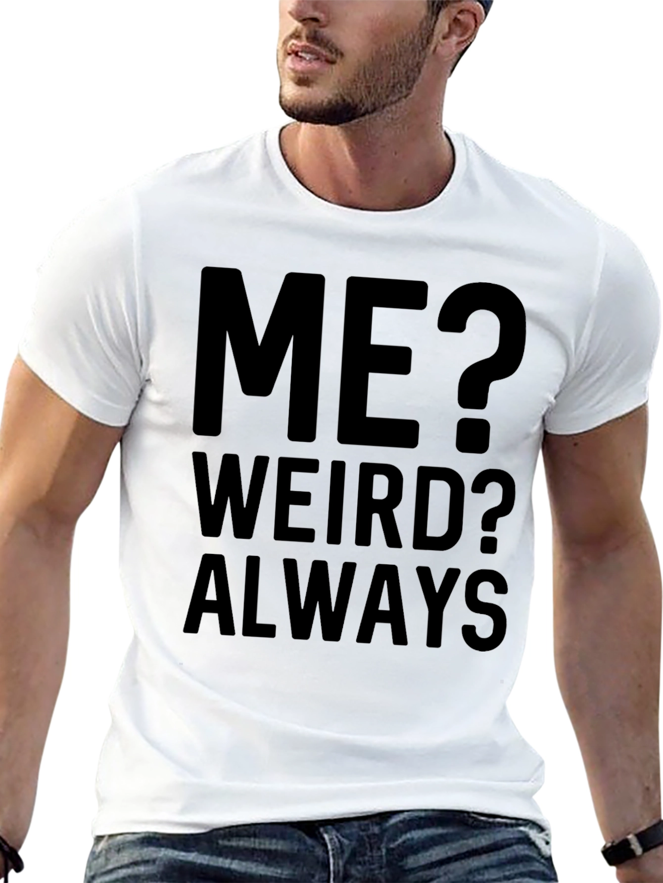 Me? Weird? Always - Funny Graphic T-Shirt