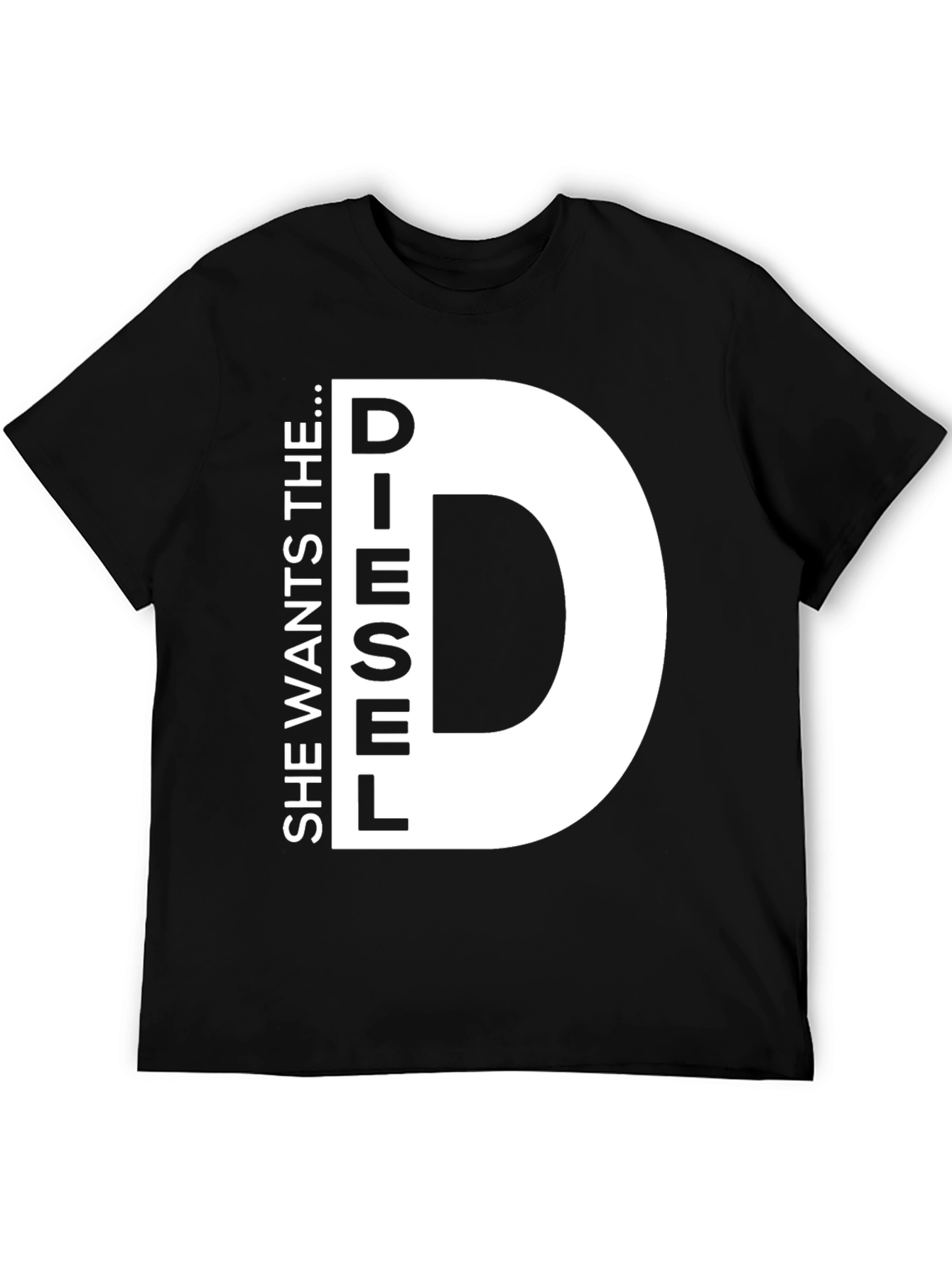 She Wants the D...iesel T-Shirt Novelty Fun