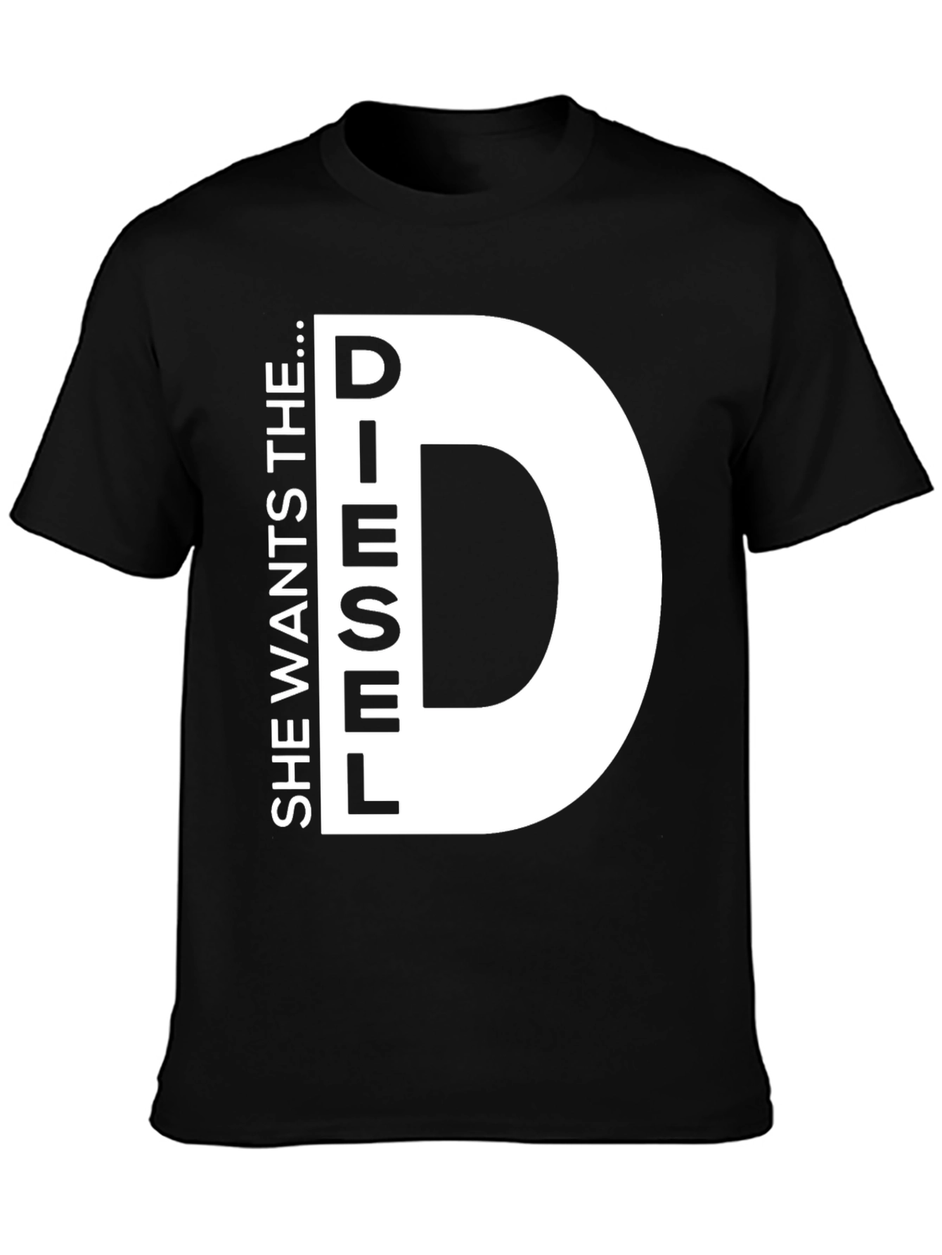 She Wants the D...iesel T-Shirt Novelty Fun
